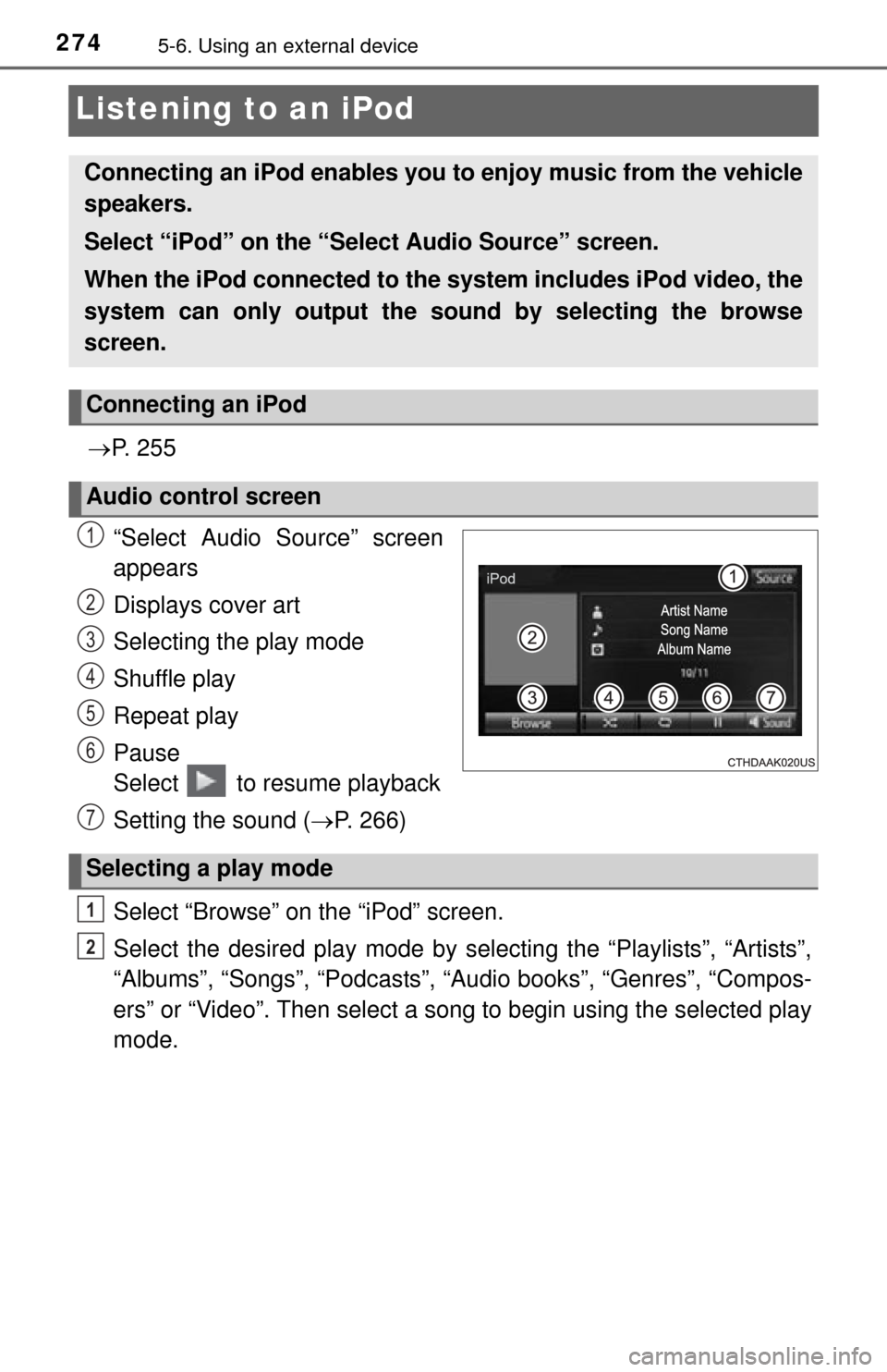 TOYOTA TUNDRA 2014 2.G Owners Manual 2745-6. Using an external device
Listening to an iPod
P. 2 5 5
“Select Audio Source” screen
appears
Displays cover art
Selecting the play mode
Shuffle play
Repeat play
Pause
Select to resum TOYOTA TUNDRA 2014 2.G Owners Manual 2745-6. Using an external device
Listening to an iPod
P. 2 5 5
“Select Audio Source” screen
appears
Displays cover art
Selecting the play mode
Shuffle play
Repeat play
Pause
Select to resum