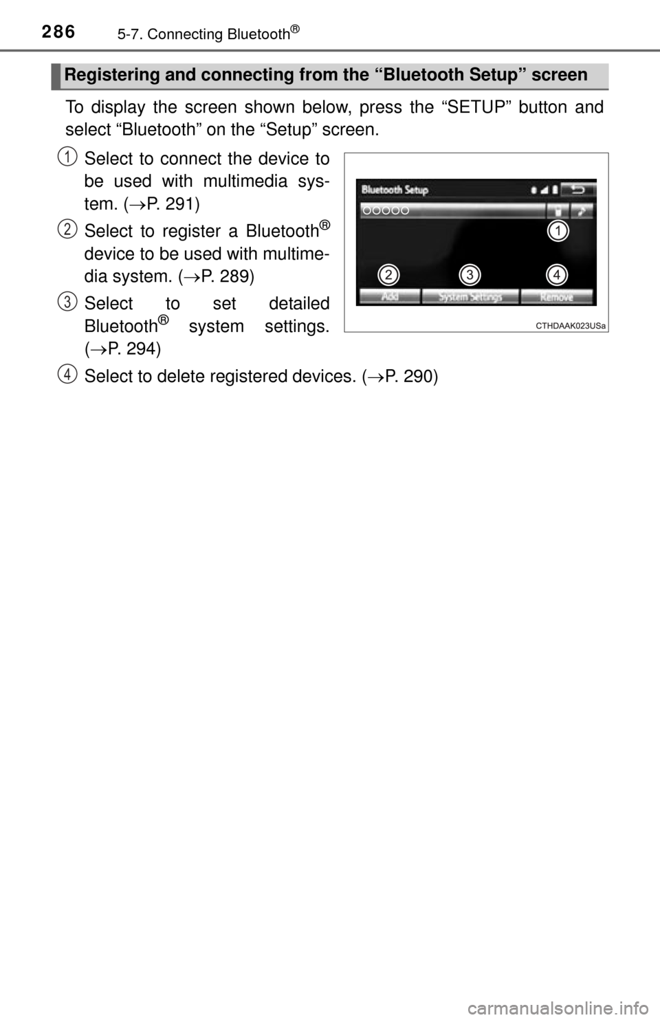 TOYOTA TUNDRA 2014 2.G Owners Manual 2865-7. Connecting Bluetooth®
To display the screen shown below, press the “SETUP” button and
select “Bluetooth” on the “Setup” screen.
Select to connect the device to
be used with multim TOYOTA TUNDRA 2014 2.G Owners Manual 2865-7. Connecting Bluetooth®
To display the screen shown below, press the “SETUP” button and
select “Bluetooth” on the “Setup” screen.
Select to connect the device to
be used with multim