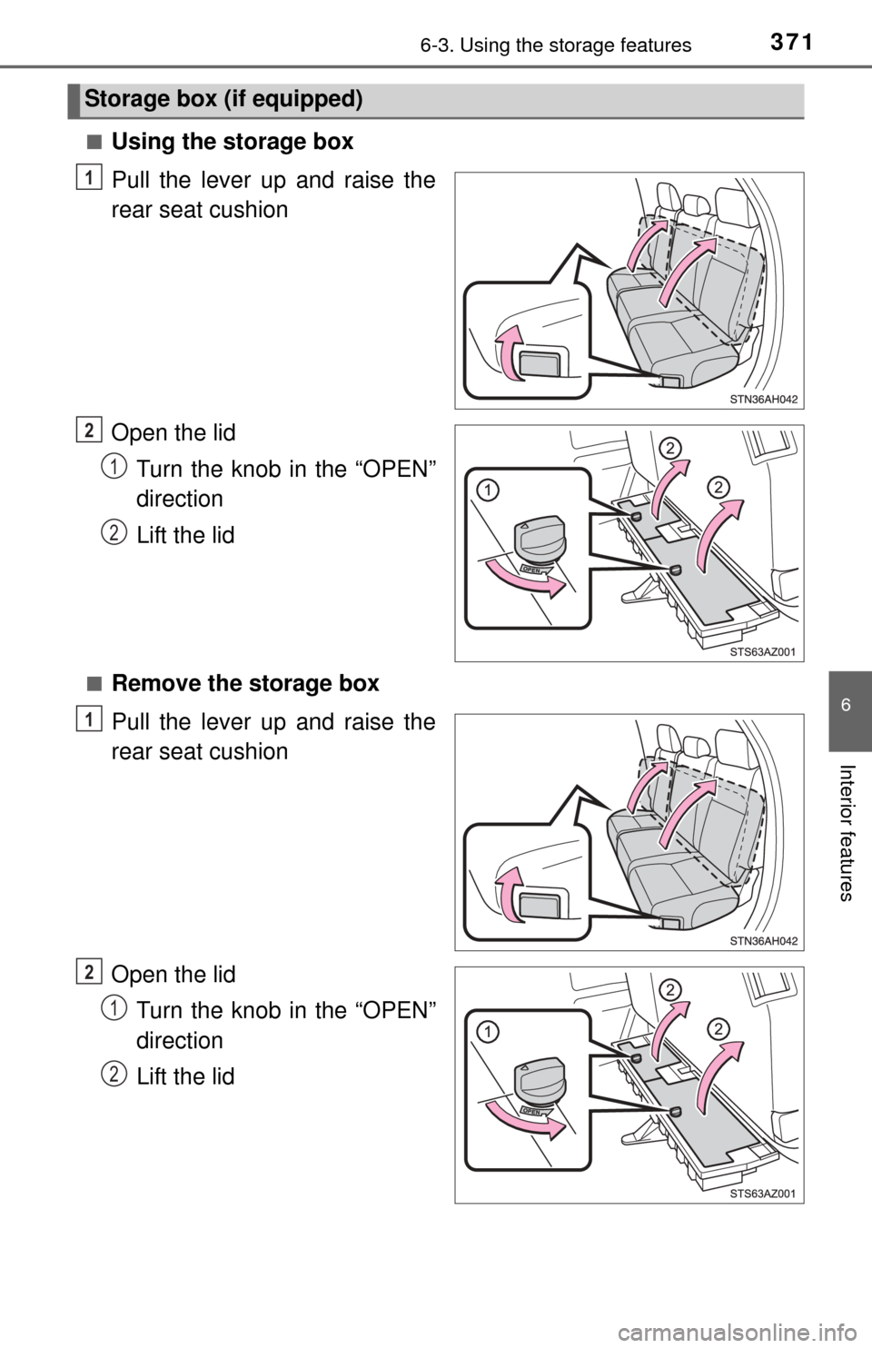 TOYOTA TUNDRA 2014 2.G Owners Manual 3716-3. Using the storage features
6
Interior features
■Using the storage box
Pull the lever up and raise the
rear seat cushion
Open the lidTurn the knob in the “OPEN”
direction
Lift the lid
■