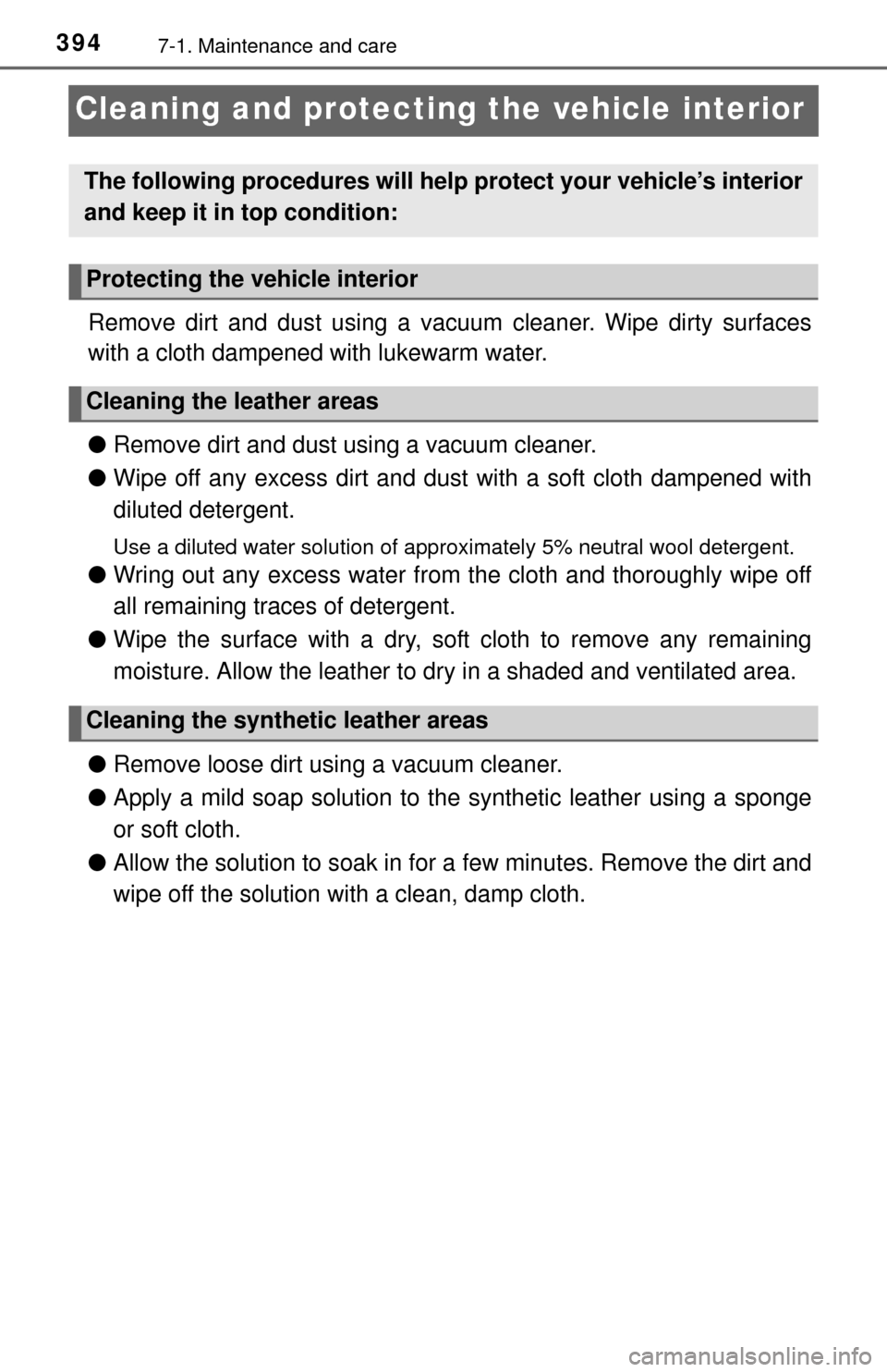 TOYOTA TUNDRA 2014 2.G Owners Manual 3947-1. Maintenance and care
Cleaning and protecting the vehicle interior
Remove dirt and dust using a vacuum cleaner. Wipe dirty surfaces
with a cloth dampened with lukewarm water.
●Remove dirt and TOYOTA TUNDRA 2014 2.G Owners Manual 3947-1. Maintenance and care
Cleaning and protecting the vehicle interior
Remove dirt and dust using a vacuum cleaner. Wipe dirty surfaces
with a cloth dampened with lukewarm water.
●Remove dirt and