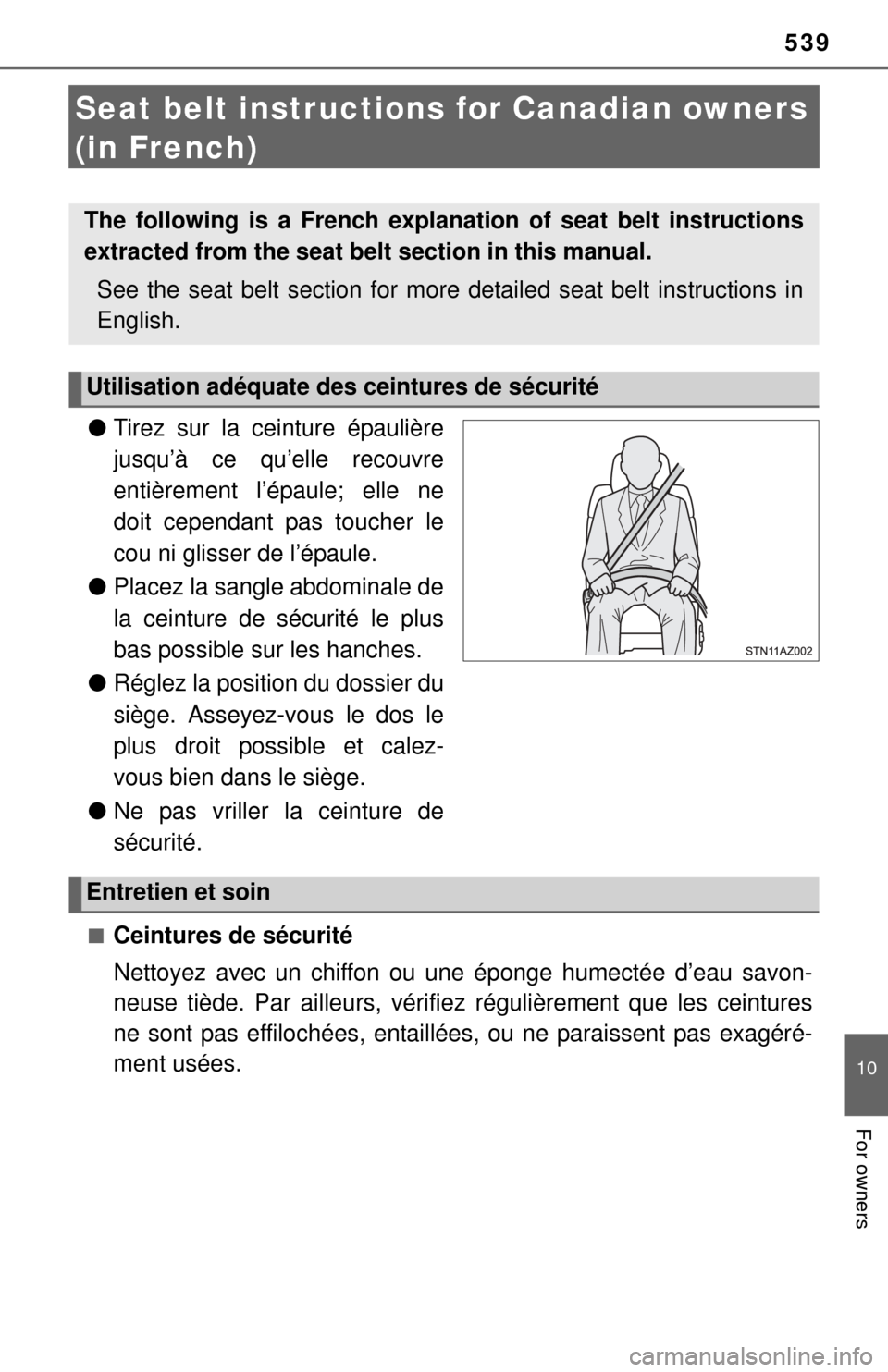 TOYOTA TUNDRA 2014 2.G Owners Manual 539
10
For owners
Seat belt instructions for Canadian owners
(in French)
● Tirez sur la ceinture épaulière
jusqu’à ce qu’elle recouvre
entièrement l’épaule; elle ne
doit cependant pas to TOYOTA TUNDRA 2014 2.G Owners Manual 539
10
For owners
Seat belt instructions for Canadian owners
(in French)
● Tirez sur la ceinture épaulière
jusqu’à ce qu’elle recouvre
entièrement l’épaule; elle ne
doit cependant pas to