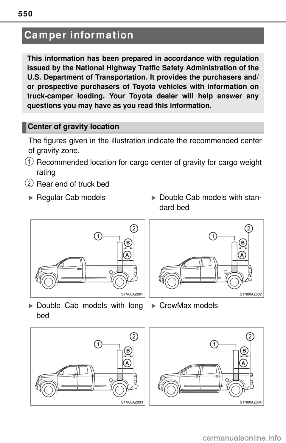 TOYOTA TUNDRA 2014 2.G Owners Manual 550
Camper information
C
The figures given in the illustration indicate the recommended center
of gravity zone.
Recommended location for cargo center of gravity for cargo weight
rating
Rear end of tru