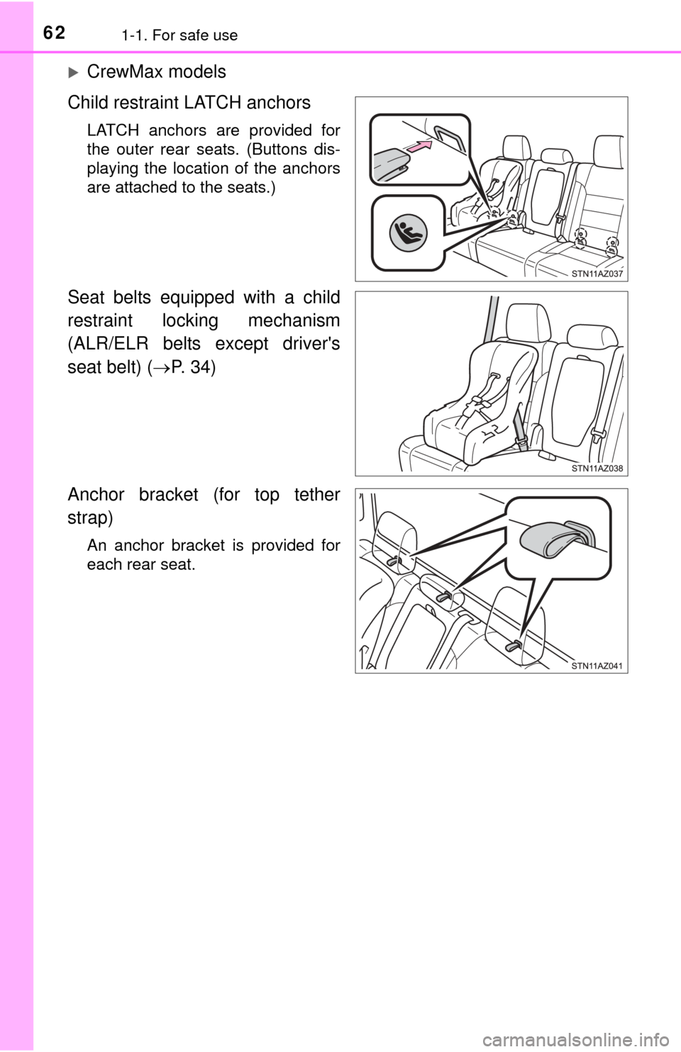 TOYOTA TUNDRA 2014 2.G Repair Manual 621-1. For safe use
CrewMax models
Child restraint LATCH anchors
LATCH anchors are provided for
the outer rear seats. (Buttons dis-
playing the location of the anchors
are attached to the seats.)
S