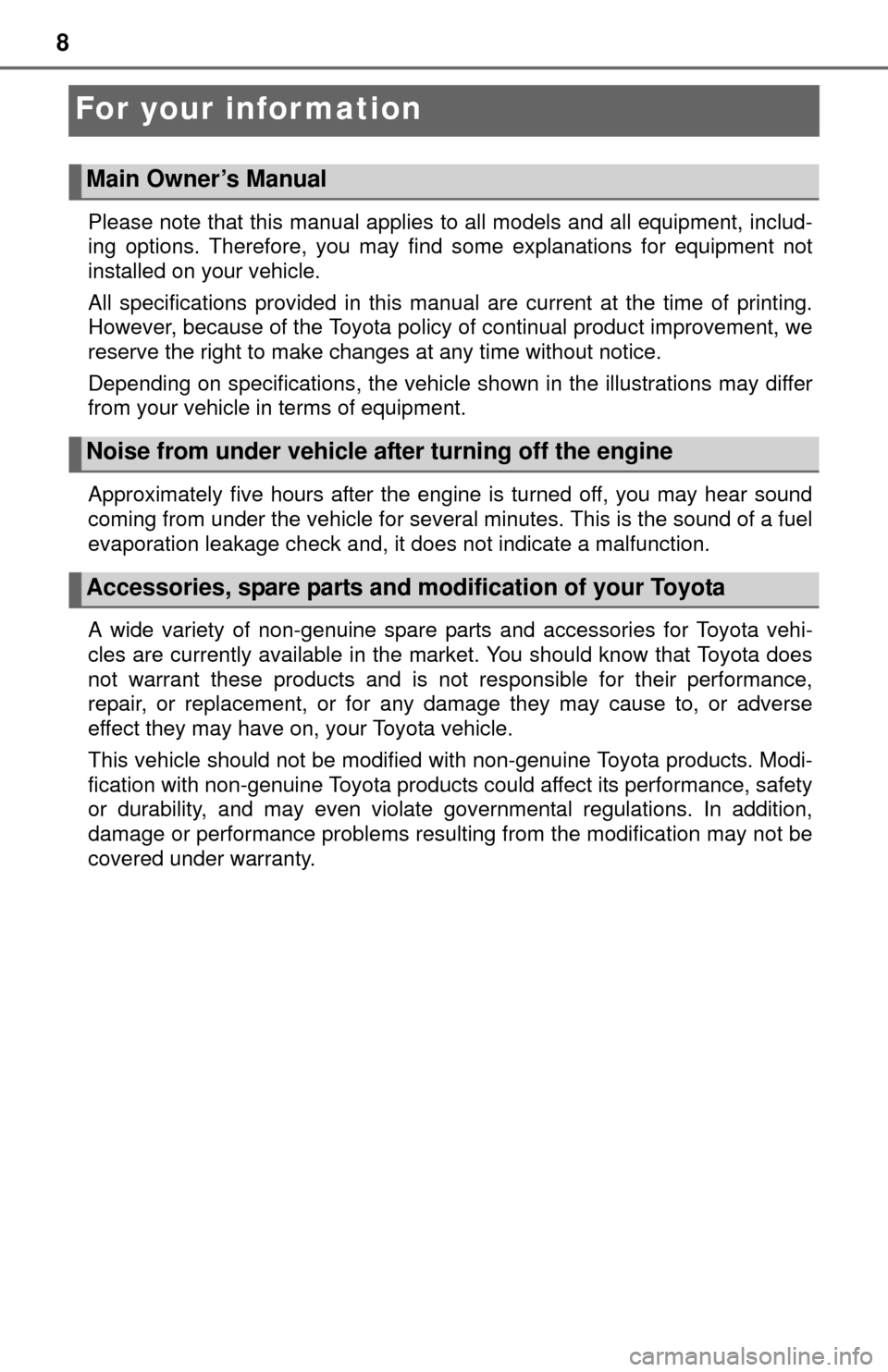 TOYOTA TUNDRA 2014 2.G Owners Manual 8
For your infor mation
Please note that this manual applies to all models and all equipment, includ-
ing options. Therefore, you may find some explanations for equipment not
installed on your vehicle