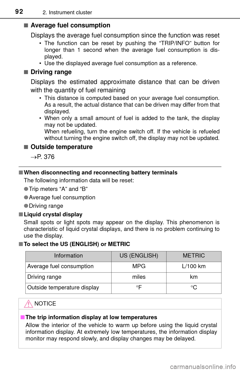 TOYOTA TUNDRA 2014 2.G Owners Manual 922. Instrument cluster
■Average fuel consumption
Displays the average fuel consumption since the function was reset
• The function can be reset by pushing the “TRIP/INFO” button forlonger tha