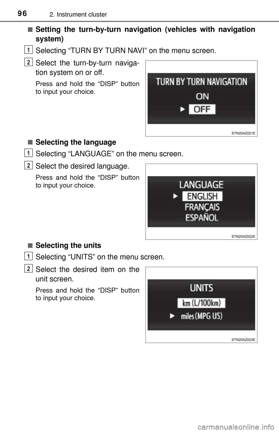 TOYOTA TUNDRA 2014 2.G Owners Manual 962. Instrument cluster
■Setting the turn-by-turn navigation (vehicles with navigation
system)
Selecting “TURN BY TURN NAVI” on the menu screen.
Select the turn-by-turn naviga-
tion system on or