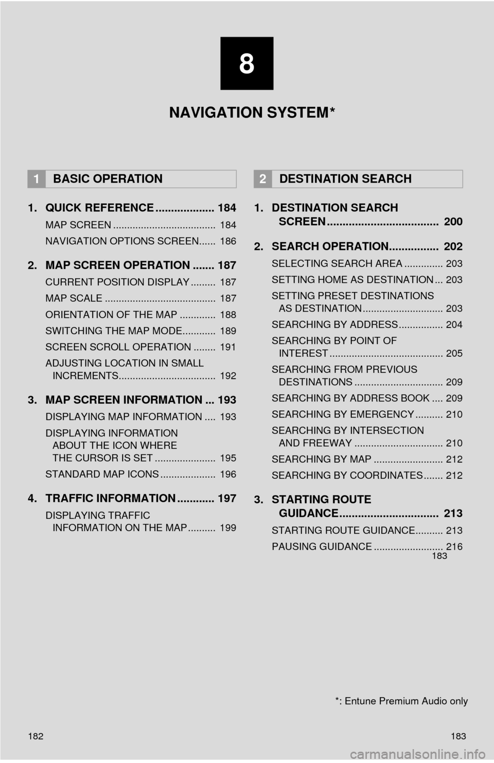 TOYOTA TUNDRA 2015 2.G Navigation Manual 182
1. QUICK REFERENCE ................... 184
MAP SCREEN ..................................... 184
NAVIGATION OPTIONS SCREEN...... 186
2. MAP SCREEN OPERATION ....... 187
CURRENT POSITION DISPLAY . TOYOTA TUNDRA 2015 2.G Navigation Manual 182
1. QUICK REFERENCE ................... 184
MAP SCREEN ..................................... 184
NAVIGATION OPTIONS SCREEN...... 186
2. MAP SCREEN OPERATION ....... 187
CURRENT POSITION DISPLAY .
