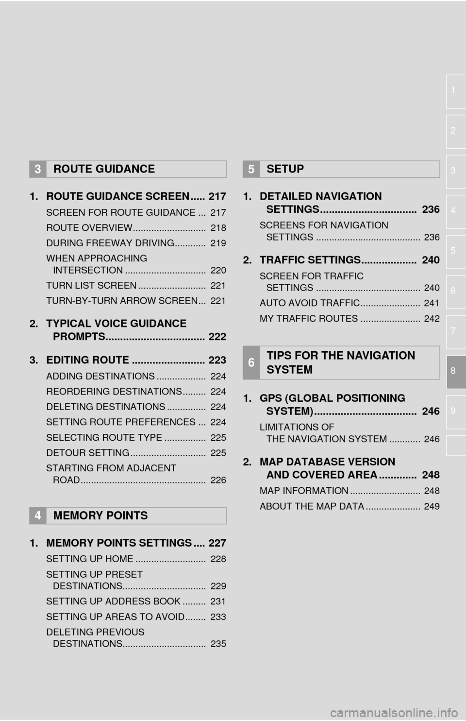 TOYOTA TUNDRA 2015 2.G Navigation Manual 1
2
3
4
5
6
7
8
9
1. ROUTE GUIDANCE SCREEN ..... 217
SCREEN FOR ROUTE GUIDANCE ... 217
ROUTE OVERVIEW............................ 218
DURING FREEWAY DRIVING............ 219
WHEN APPROACHING
IN TOYOTA TUNDRA 2015 2.G Navigation Manual 1
2
3
4
5
6
7
8
9
1. ROUTE GUIDANCE SCREEN ..... 217
SCREEN FOR ROUTE GUIDANCE ... 217
ROUTE OVERVIEW............................ 218
DURING FREEWAY DRIVING............ 219
WHEN APPROACHING
IN