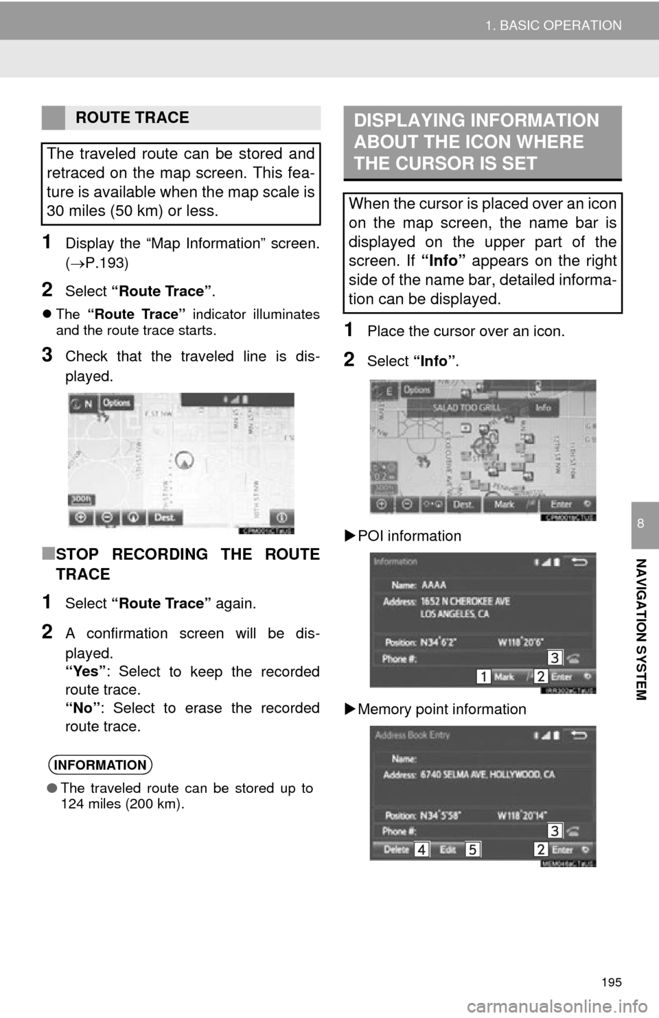 TOYOTA TUNDRA 2015 2.G Navigation Manual 195
1. BASIC OPERATION
NAVIGATION SYSTEM
8
1Display the “Map Information” screen.
(P.193)
2Select “Route Trace” .
The “Route Trace” indicator illuminates
and the route trace star TOYOTA TUNDRA 2015 2.G Navigation Manual 195
1. BASIC OPERATION
NAVIGATION SYSTEM
8
1Display the “Map Information” screen.
(P.193)
2Select “Route Trace” .
The “Route Trace” indicator illuminates
and the route trace star
