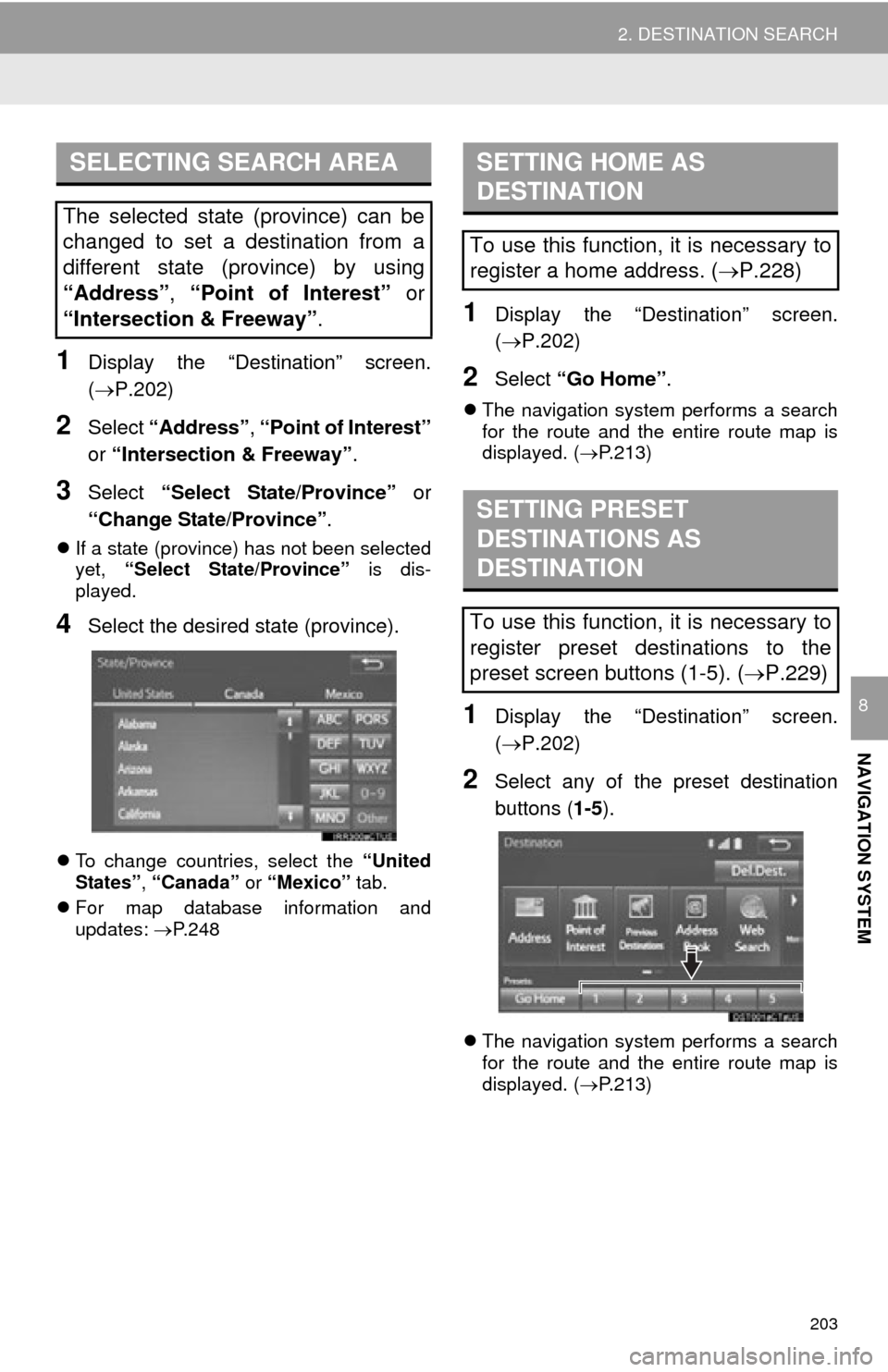 TOYOTA TUNDRA 2015 2.G Navigation Manual 203
2. DESTINATION SEARCH
NAVIGATION SYSTEM
8
1Display the “Destination” screen.
(P.202)
2Select “Address” , “Point of Interest”
or “Intersection & Freeway” .
3Select “Select St TOYOTA TUNDRA 2015 2.G Navigation Manual 203
2. DESTINATION SEARCH
NAVIGATION SYSTEM
8
1Display the “Destination” screen.
(P.202)
2Select “Address” , “Point of Interest”
or “Intersection & Freeway” .
3Select “Select St