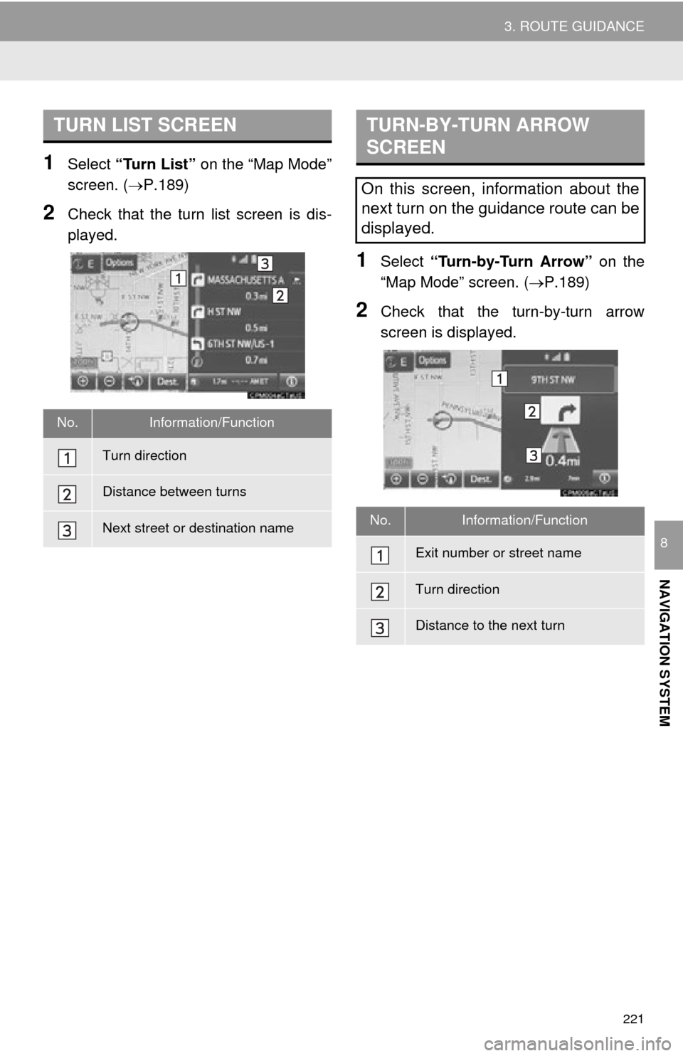 TOYOTA TUNDRA 2015 2.G Navigation Manual 221
3. ROUTE GUIDANCE
NAVIGATION SYSTEM
8
1Select “Turn List” on the “Map Mode”
screen. ( P.189)
2Check that the turn list screen is dis -
played.
1Select “Turn-by-Turn Arrow” on the TOYOTA TUNDRA 2015 2.G Navigation Manual 221
3. ROUTE GUIDANCE
NAVIGATION SYSTEM
8
1Select “Turn List” on the “Map Mode”
screen. ( P.189)
2Check that the turn list screen is dis -
played.
1Select “Turn-by-Turn Arrow” on the