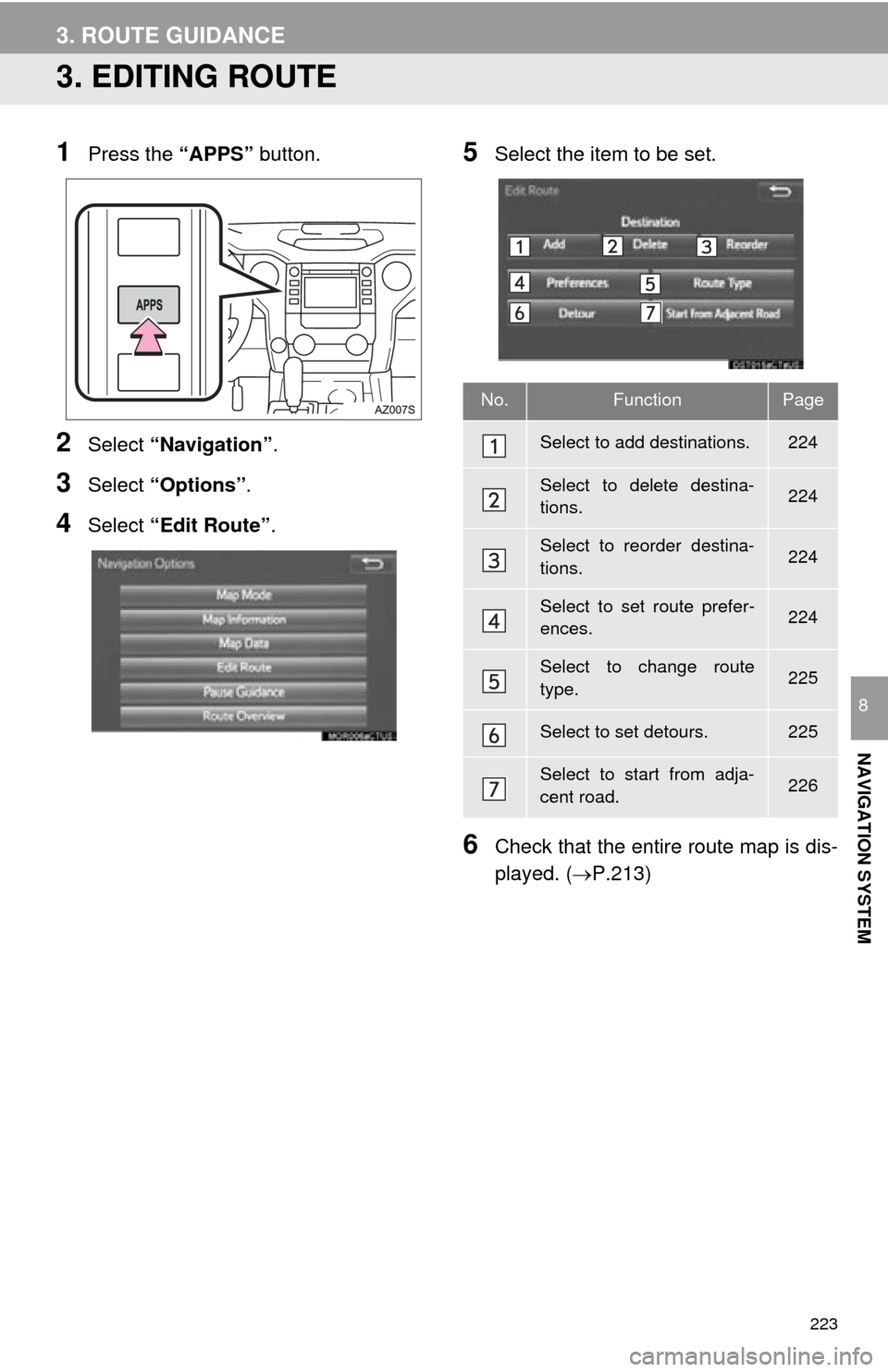 TOYOTA TUNDRA 2015 2.G Navigation Manual 223
3. ROUTE GUIDANCE
NAVIGATION SYSTEM
8
3. EDITING ROUTE
1Press the “APPS” button.
2Select “Navigation” .
3Select “Options”.
4Select “Edit Route” .
5Select the item to be set.
6Check TOYOTA TUNDRA 2015 2.G Navigation Manual 223
3. ROUTE GUIDANCE
NAVIGATION SYSTEM
8
3. EDITING ROUTE
1Press the “APPS” button.
2Select “Navigation” .
3Select “Options”.
4Select “Edit Route” .
5Select the item to be set.
6Check