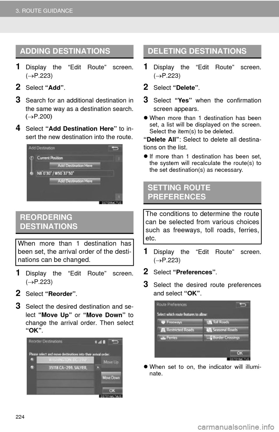 TOYOTA TUNDRA 2015 2.G Navigation Manual 224
3. ROUTE GUIDANCE
1Display the “Edit Route” screen.
(P.223)
2Select “Add”.
3Search for an additional destination in
the same way as a destination search.
(P.200 )
4Select “Add D TOYOTA TUNDRA 2015 2.G Navigation Manual 224
3. ROUTE GUIDANCE
1Display the “Edit Route” screen.
(P.223)
2Select “Add”.
3Search for an additional destination in
the same way as a destination search.
(P.200 )
4Select “Add D
