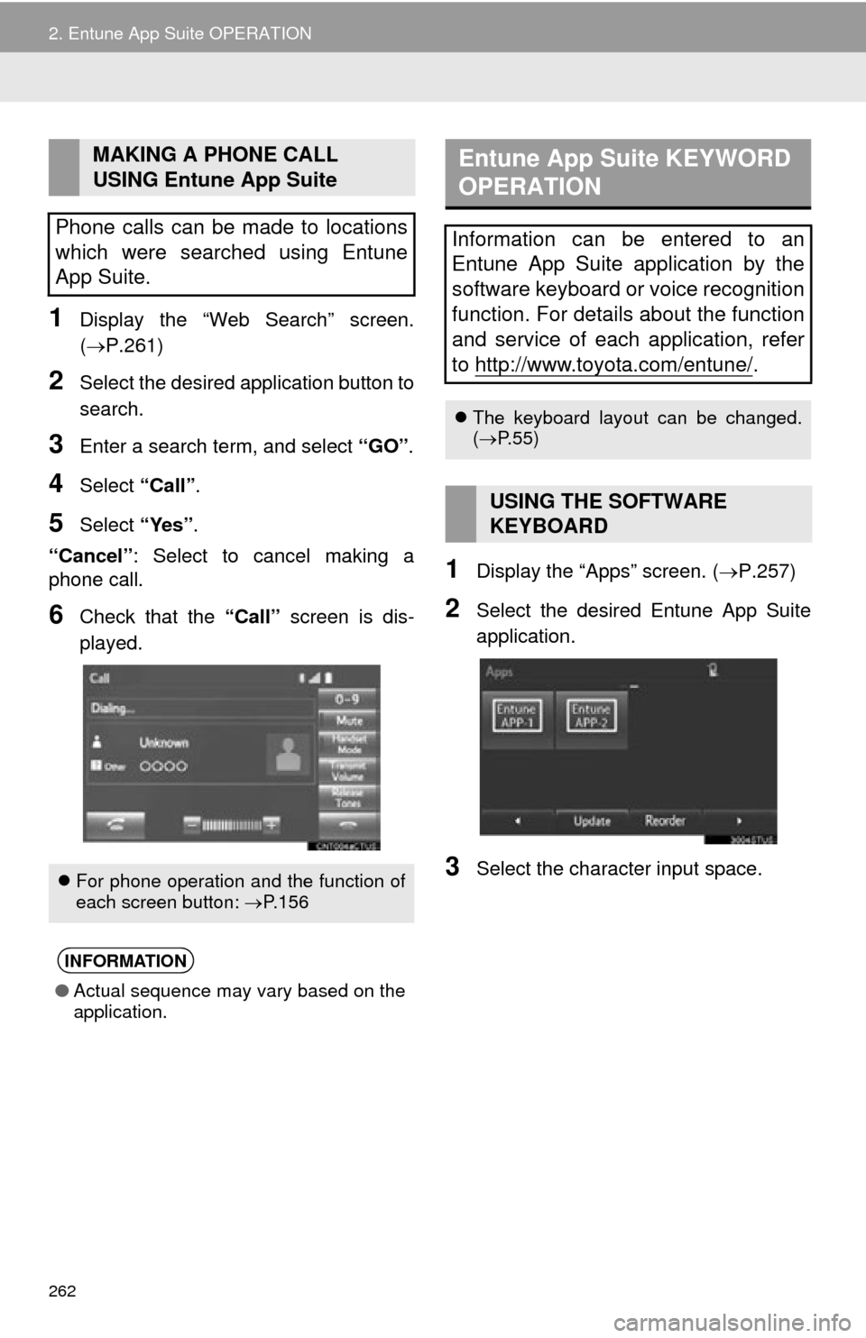 TOYOTA TUNDRA 2015 2.G Navigation Manual 262
2. Entune App Suite OPERATION
1Display the “Web Search” screen.
(P.261)
2Select the desired application button to
search.
3Enter a search term, and select “GO” .
4Select “Call”.
5 TOYOTA TUNDRA 2015 2.G Navigation Manual 262
2. Entune App Suite OPERATION
1Display the “Web Search” screen.
(P.261)
2Select the desired application button to
search.
3Enter a search term, and select “GO” .
4Select “Call”.
5