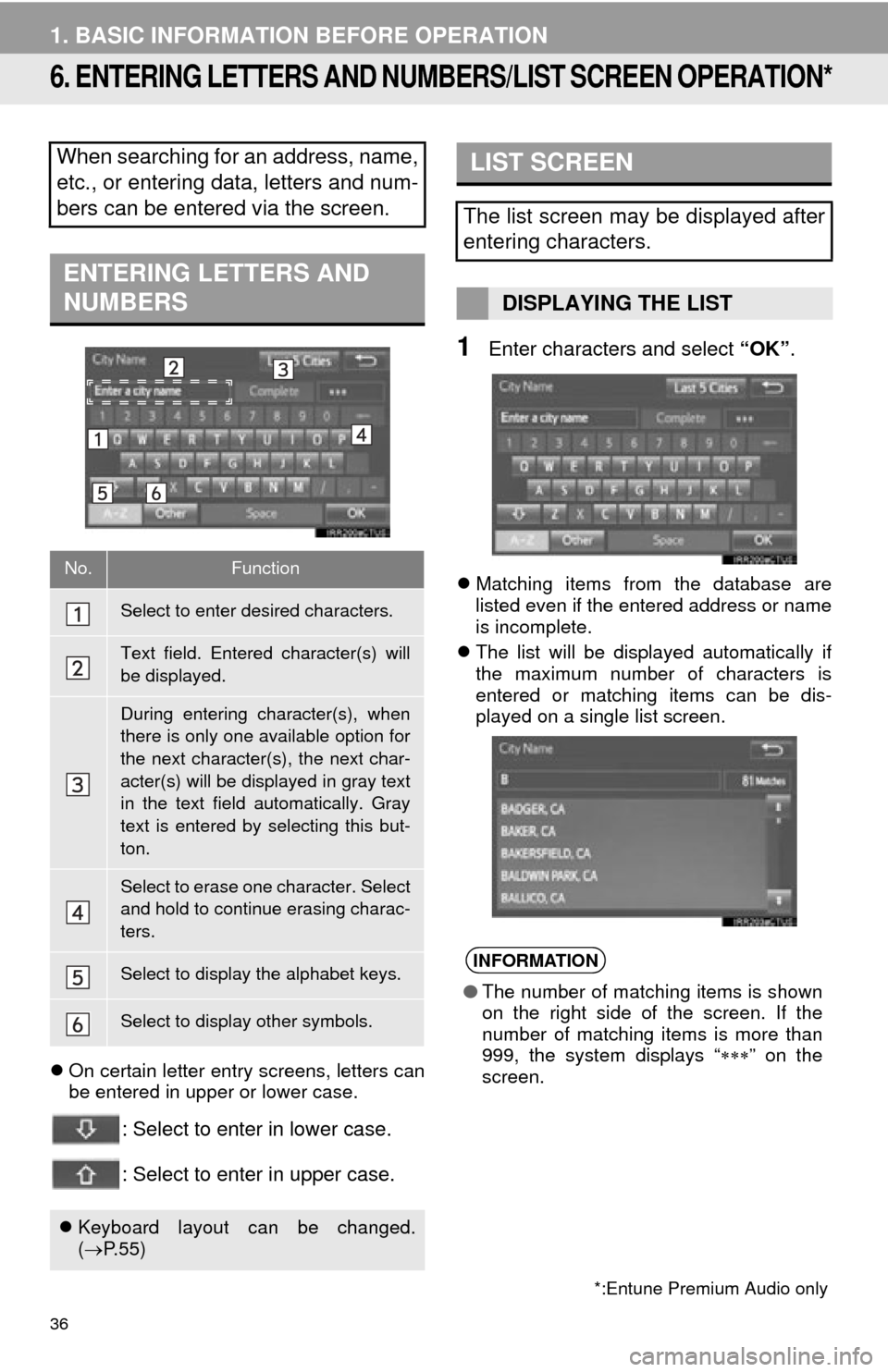 TOYOTA TUNDRA 2015 2.G Navigation Manual 36
1. BASIC INFORMATION BEFORE OPERATION
6. ENTERING LETTERS AND NUMBERS/LIST SCREEN OPERATION*
On certain letter entry screens, letters can
be entered in upper or lower case.
: Select to enter in TOYOTA TUNDRA 2015 2.G Navigation Manual 36
1. BASIC INFORMATION BEFORE OPERATION
6. ENTERING LETTERS AND NUMBERS/LIST SCREEN OPERATION*
On certain letter entry screens, letters can
be entered in upper or lower case.
: Select to enter in