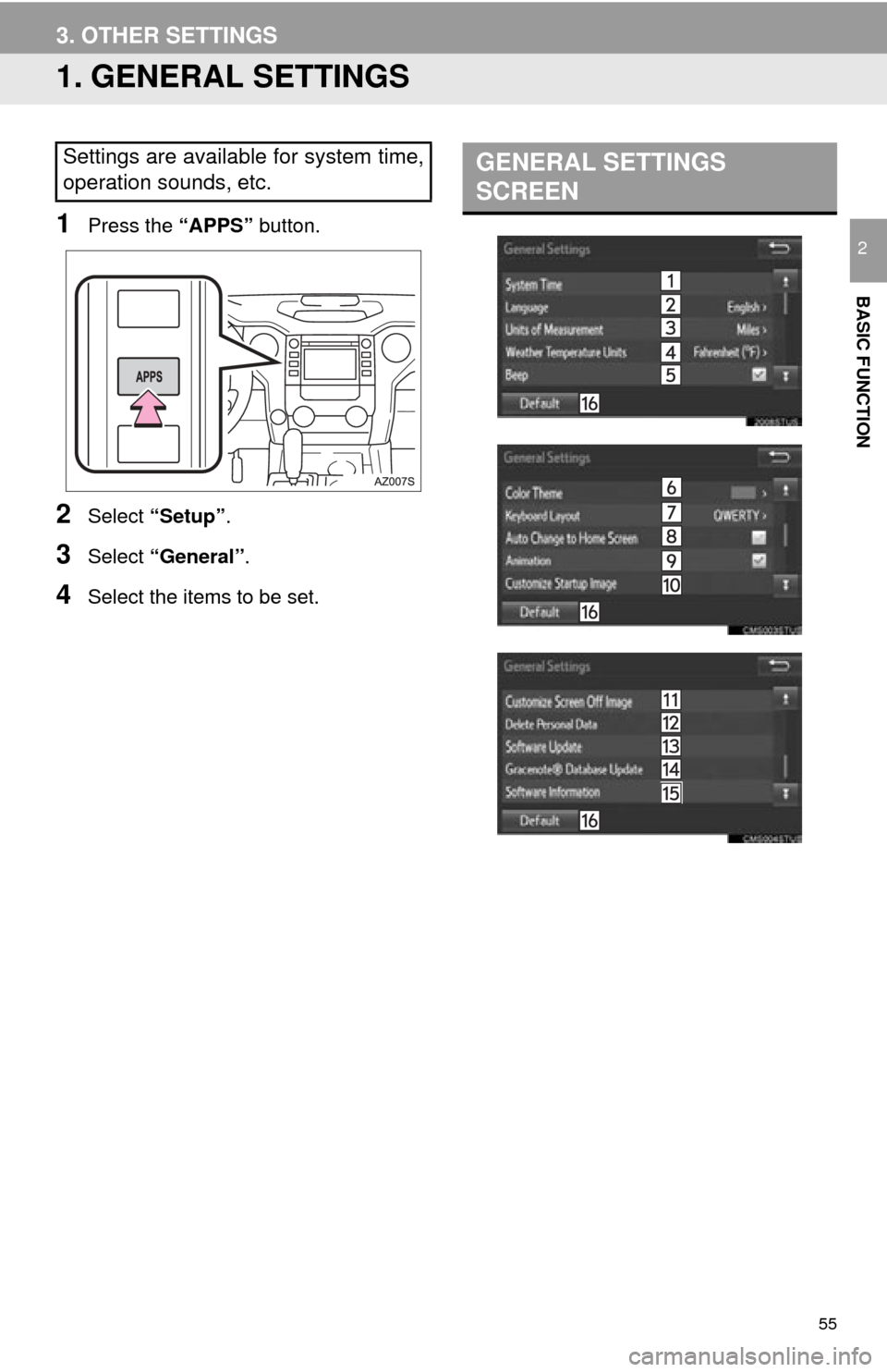 TOYOTA TUNDRA 2015 2.G Navigation Manual 55
BASIC FUNCTION
2
3. OTHER SETTINGS
1. GENERAL SETTINGS
1Press the “APPS” button.
2Select “Setup” .
3Select “General” .
4Select the items to be set.
Settings are available for system tim TOYOTA TUNDRA 2015 2.G Navigation Manual 55
BASIC FUNCTION
2
3. OTHER SETTINGS
1. GENERAL SETTINGS
1Press the “APPS” button.
2Select “Setup” .
3Select “General” .
4Select the items to be set.
Settings are available for system tim