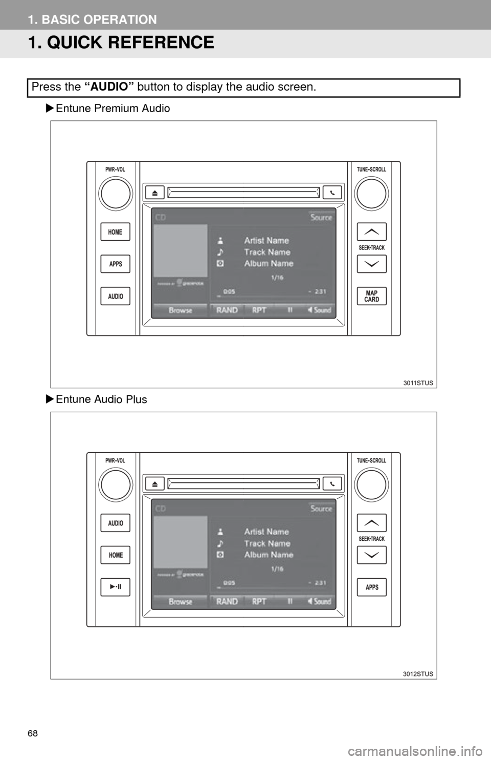 TOYOTA TUNDRA 2015 2.G Navigation Manual 68
1. BASIC OPERATION
1. QUICK REFERENCE
Entune Premium Audio
Entune Aud
io Plus
Press the “AUDIO” button to display the audio screen. TOYOTA TUNDRA 2015 2.G Navigation Manual 68
1. BASIC OPERATION
1. QUICK REFERENCE
Entune Premium Audio
Entune Aud
io Plus
Press the “AUDIO” button to display the audio screen.