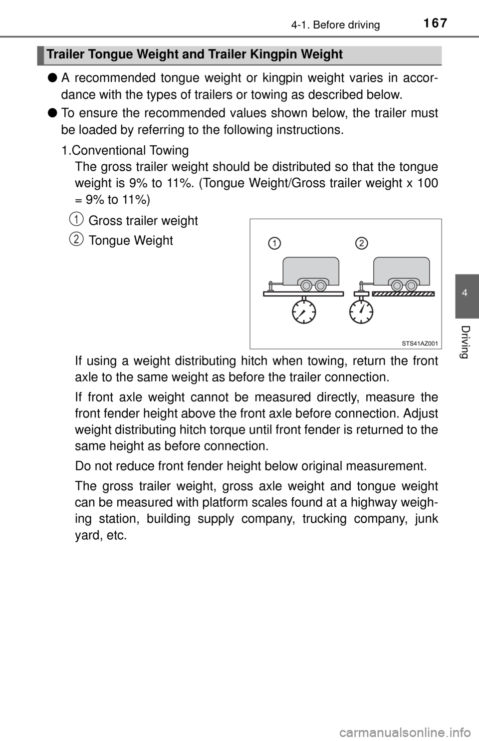 TOYOTA TUNDRA 2015 2.G Owners Manual 1674-1. Before driving
4
Driving
●A recommended tongue weight or  kingpin weight varies in accor-
dance with the types of trailers or towing as described below.
● To ensure the recommended values 