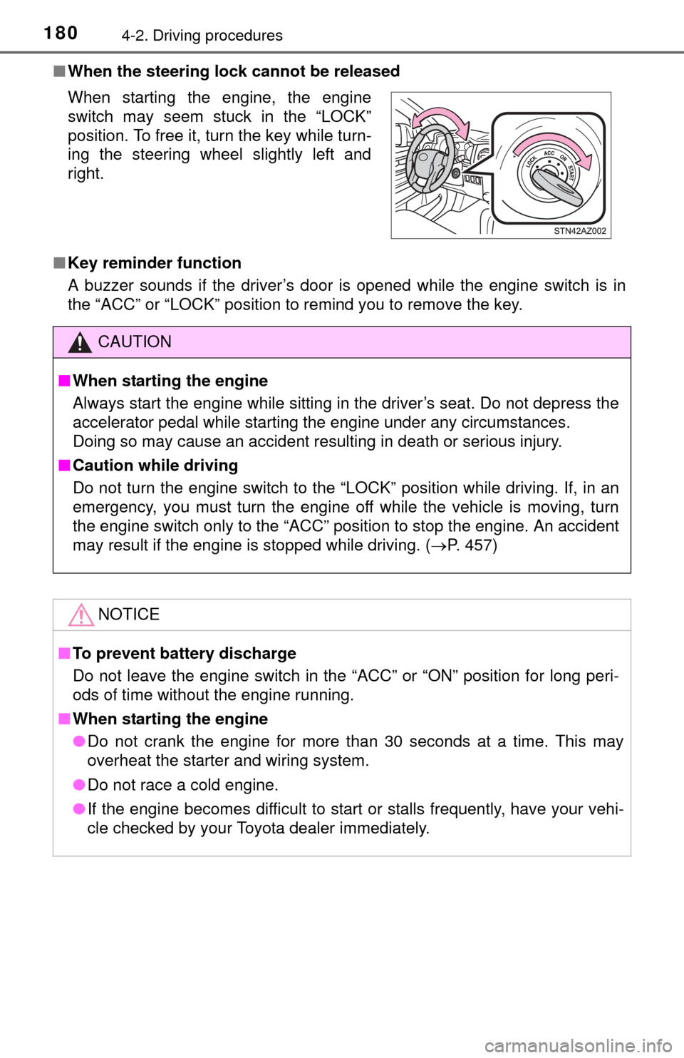 TOYOTA TUNDRA 2015 2.G Owners Manual 1804-2. Driving procedures
■When the steering lock cannot be released
■ Key reminder function
A buzzer sounds if the driver’s door is opened while the engine switch is in
the “ACC” or “LOC