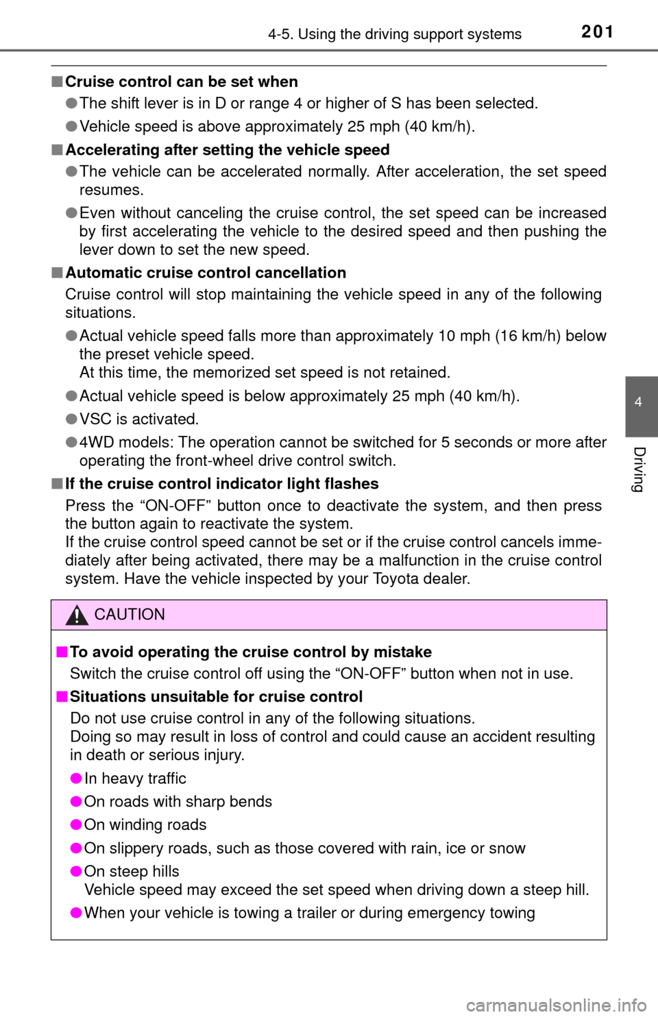 TOYOTA TUNDRA 2015 2.G Owners Manual 2014-5. Using the driving support systems
4
Driving
■Cruise control can be set when
●The shift lever is in D or range 4 or higher of S has been selected.
● Vehicle speed is above approximately 2