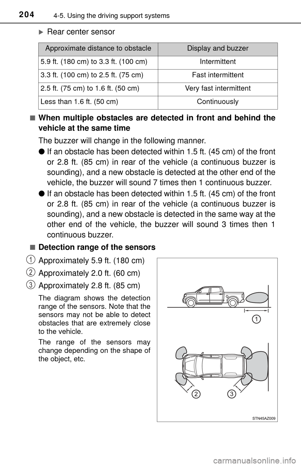 TOYOTA TUNDRA 2015 2.G Owners Manual 2044-5. Using the driving support systems
Rear center sensor
■When multiple obstacles are de tected in front and behind the
vehicle at the same time
The buzzer will change in the following manne TOYOTA TUNDRA 2015 2.G Owners Manual 2044-5. Using the driving support systems
Rear center sensor
■When multiple obstacles are de tected in front and behind the
vehicle at the same time
The buzzer will change in the following manne