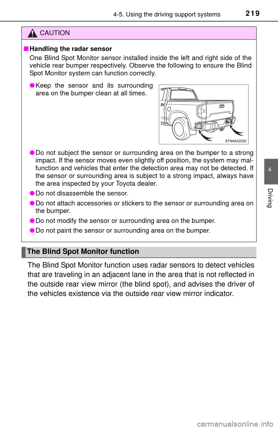 TOYOTA TUNDRA 2015 2.G Owners Manual 2194-5. Using the driving support systems
4
Driving
The Blind Spot Monitor function uses radar sensors to detect vehicles
that are traveling in an adjacent lane in the area that is not reflected in
t TOYOTA TUNDRA 2015 2.G Owners Manual 2194-5. Using the driving support systems
4
Driving
The Blind Spot Monitor function uses radar sensors to detect vehicles
that are traveling in an adjacent lane in the area that is not reflected in
t