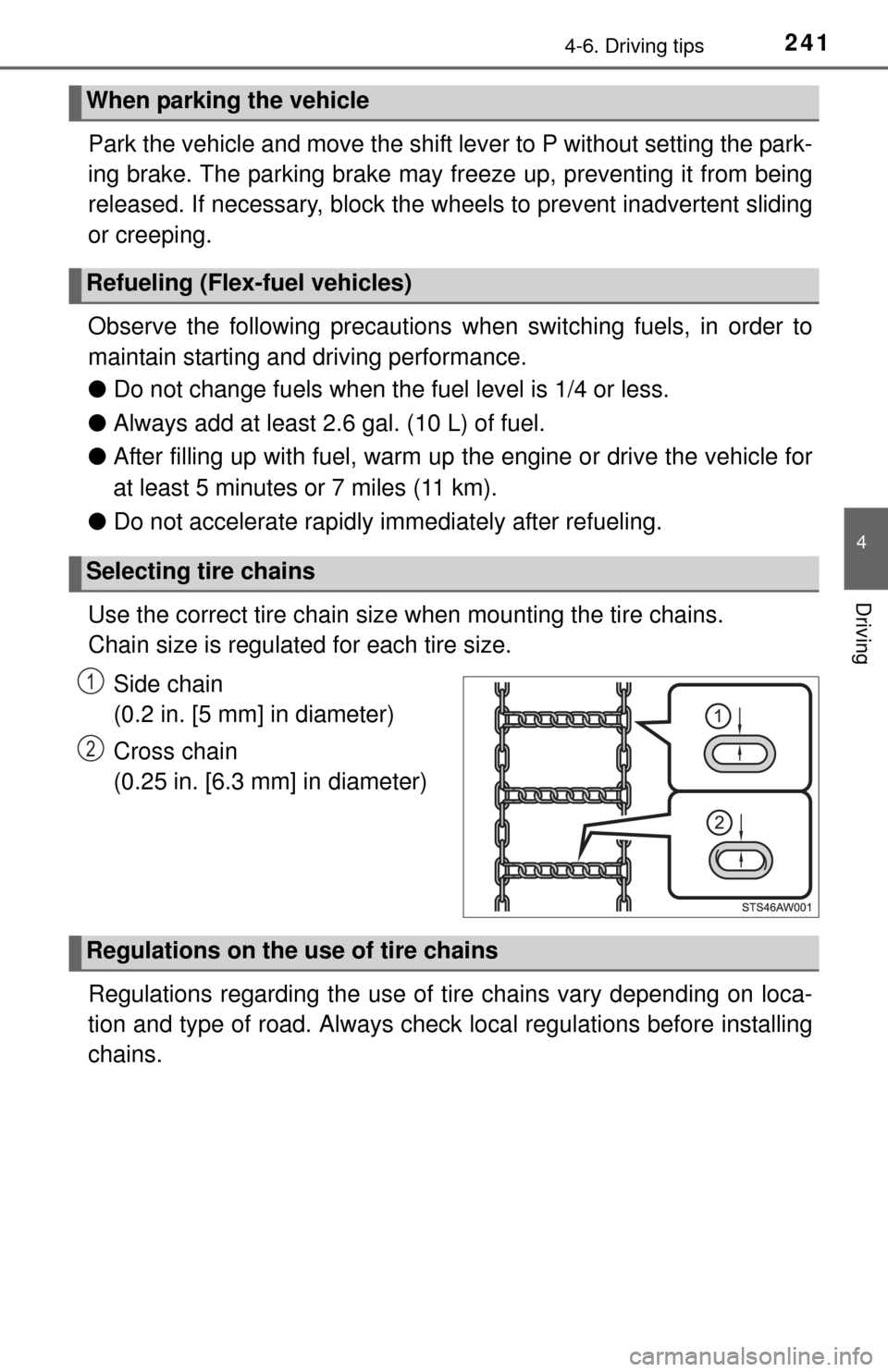 TOYOTA TUNDRA 2015 2.G Owners Manual 2414-6. Driving tips
4
Driving
Park the vehicle and move the shift lever to P without setting the park-
ing brake. The parking brake may freeze up, preventing it from being
released. If necessary,  bl