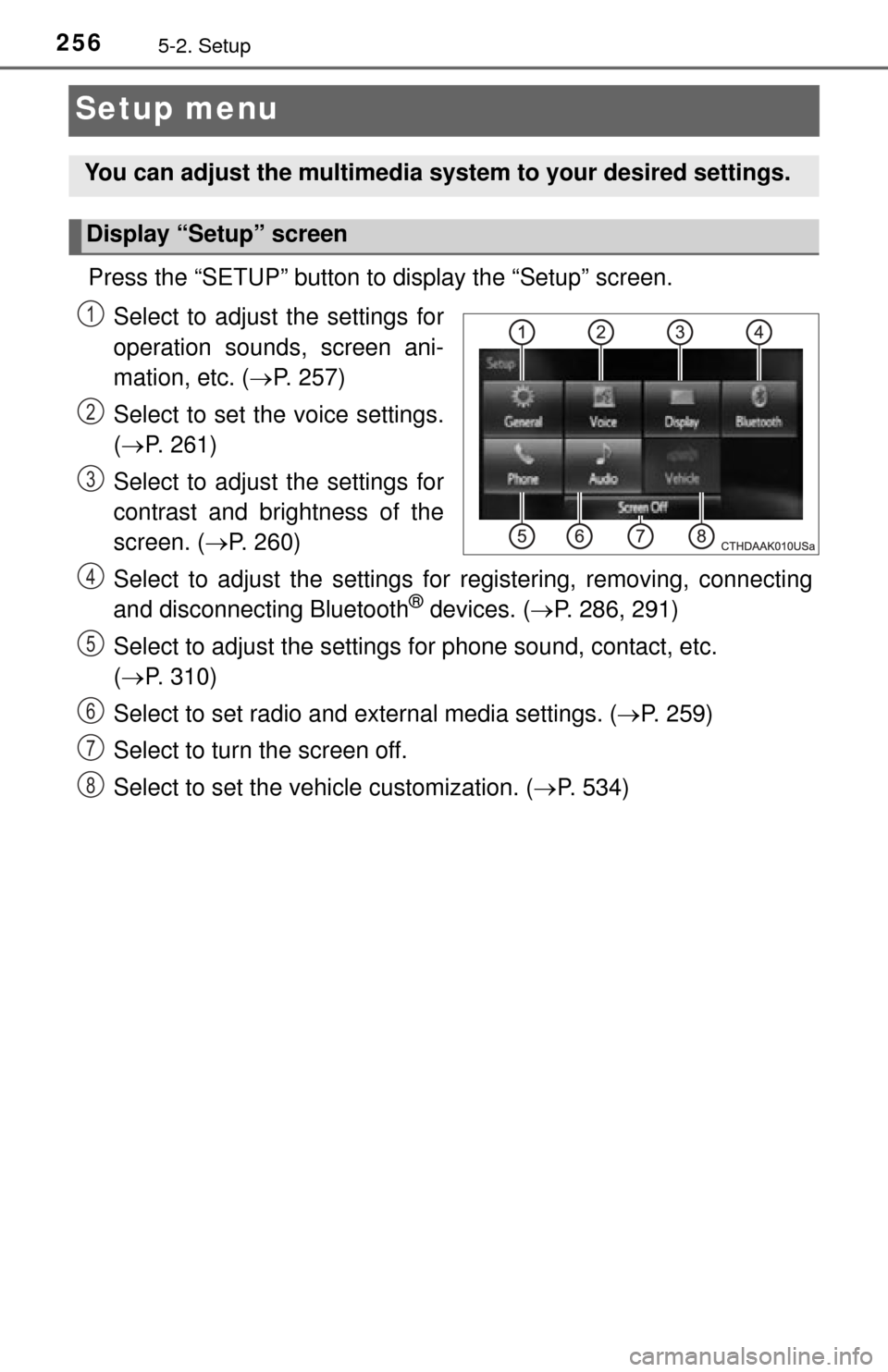 TOYOTA TUNDRA 2015 2.G Owners Manual 2565-2. Setup
Setup menu
Press the “SETUP” button to display the “Setup” screen.Select to adjust the settings for
operation sounds, screen ani-
mation, etc. ( P. 257)
Select to set the voic