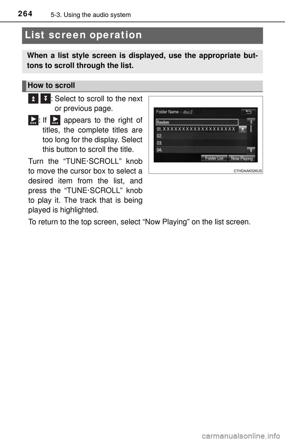 TOYOTA TUNDRA 2015 2.G Owners Manual 2645-3. Using the audio system
“List screen operation
  : Select to scroll to the nextor previous page.
: If   appears to the right of titles, the complete titles are
too long for the display. Selec