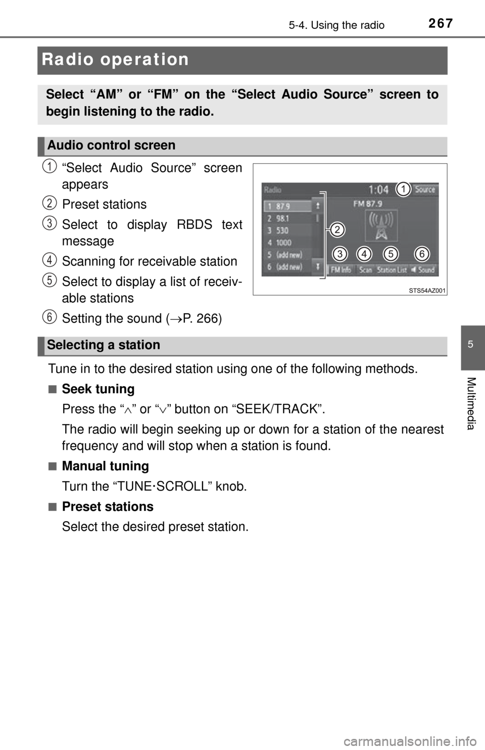 TOYOTA TUNDRA 2015 2.G Owners Manual 2675-4. Using the radio
5
Multimedia
Radio operation
“Select Audio Source” screen
appears
Preset stations
Select to display RBDS text
message
Scanning for receivable station
Select to display a li