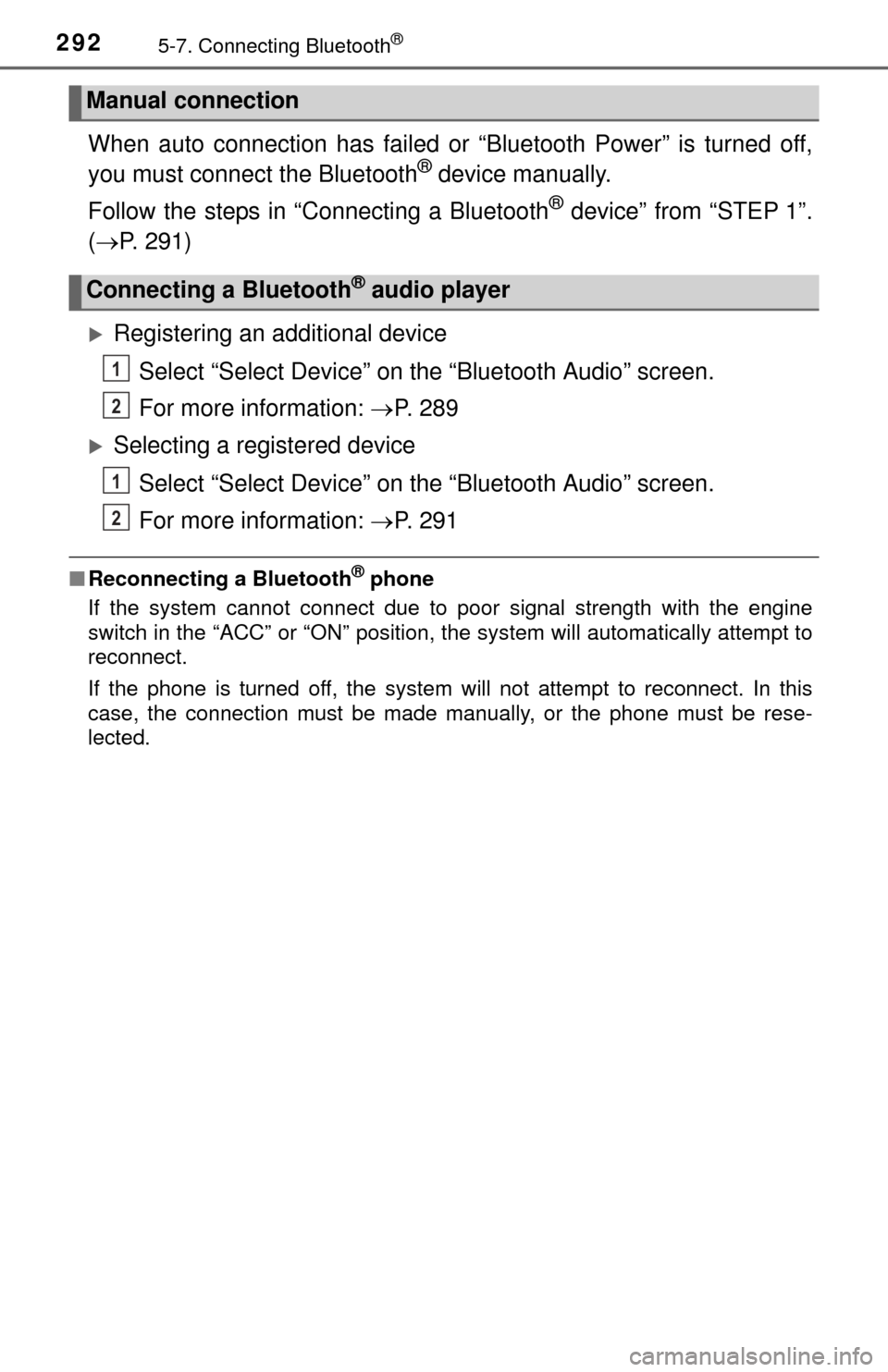 TOYOTA TUNDRA 2015 2.G Owners Manual 2925-7. Connecting Bluetooth®
When auto connection has failed or “Bluetooth Power” is turned off,
you must connect the Bluetooth® device manually.
Follow the steps in “Connecting a Bluetooth
