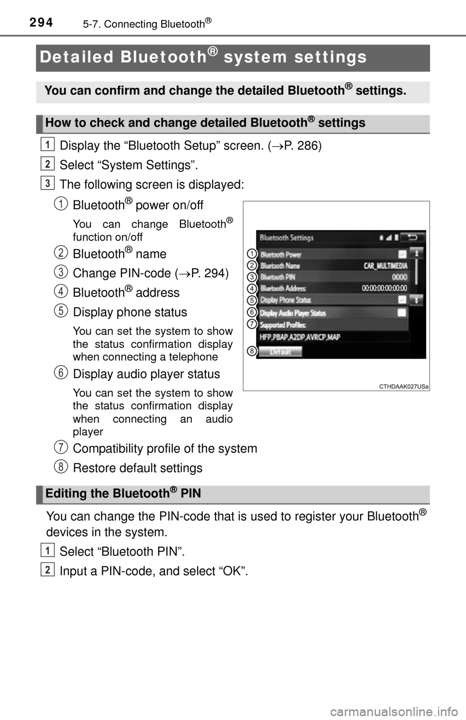 TOYOTA TUNDRA 2015 2.G Owners Manual 2945-7. Connecting Bluetooth®
Detailed Bluetooth® system settings
Display the “Bluetooth Setup” screen. (P. 286)
Select “System Settings”.
The following screen is displayed:
Bluetooth
® 