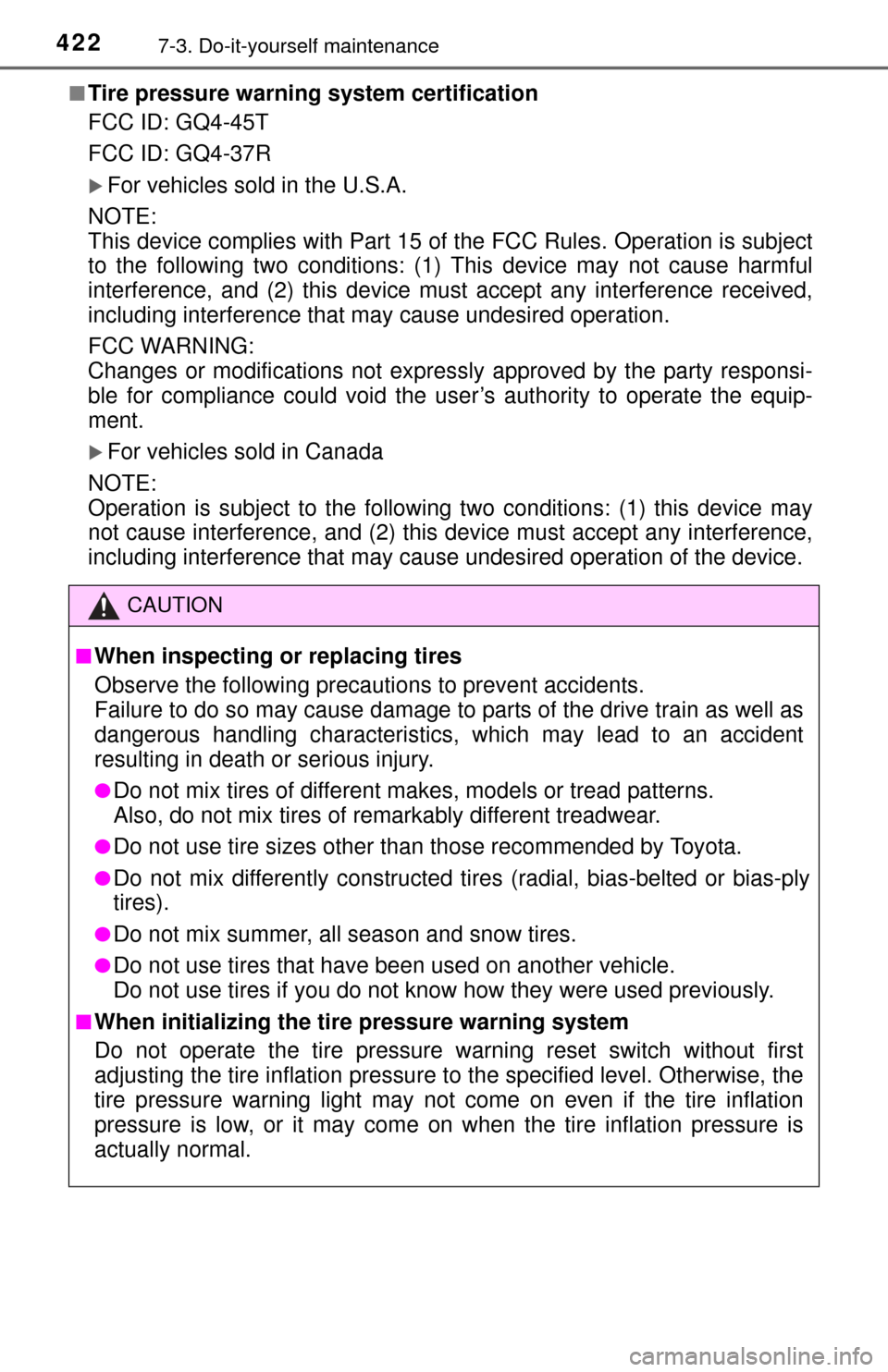 TOYOTA TUNDRA 2015 2.G Owners Manual 4227-3. Do-it-yourself maintenance
■Tire pressure warning system certification
FCC ID: GQ4-45T
FCC ID: GQ4-37R
For vehicles sold in the U.S.A.
NOTE: 
This device complies with Part 15 of th e FCC