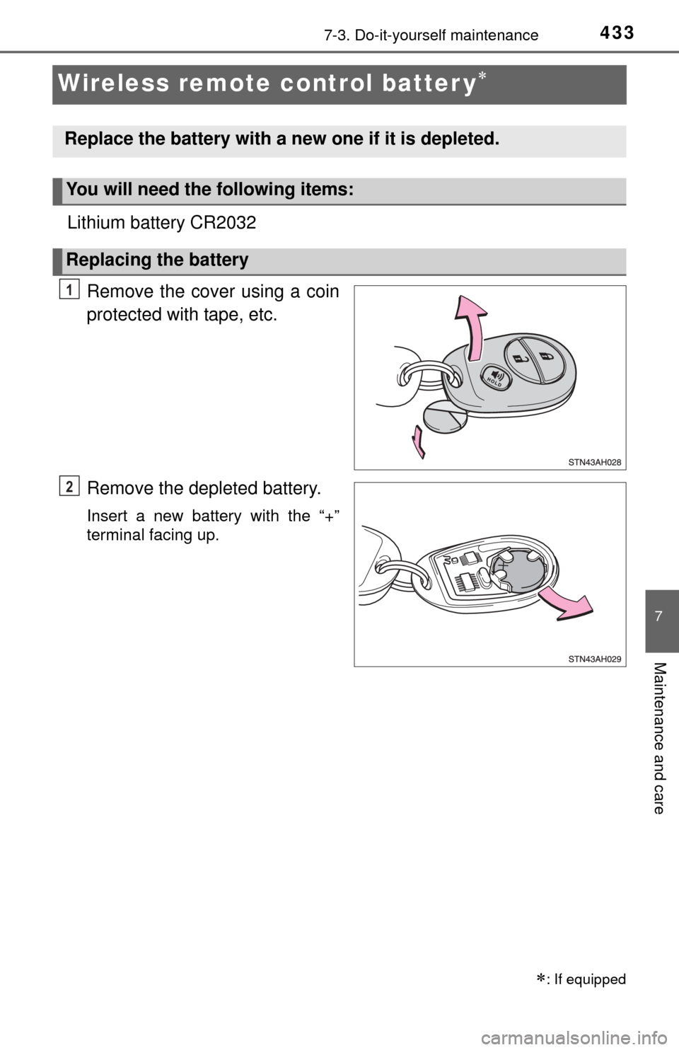 TOYOTA TUNDRA 2015 2.G Owners Manual 4337-3. Do-it-yourself maintenance
7
Maintenance and care
Wireless remote control batter y
Lithium battery CR2032Remove the cover using a coin
protected with tape, etc.
Remove the depleted battery.
