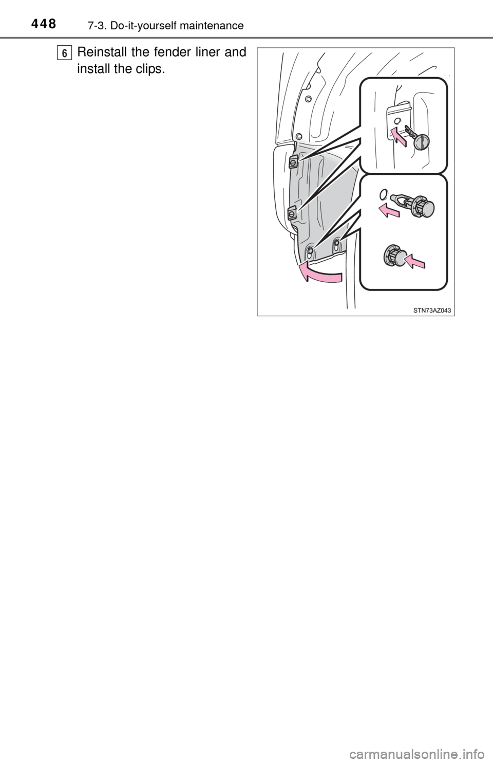 TOYOTA TUNDRA 2015 2.G Owners Manual 4487-3. Do-it-yourself maintenance
Reinstall the fender liner and
install the clips.6 