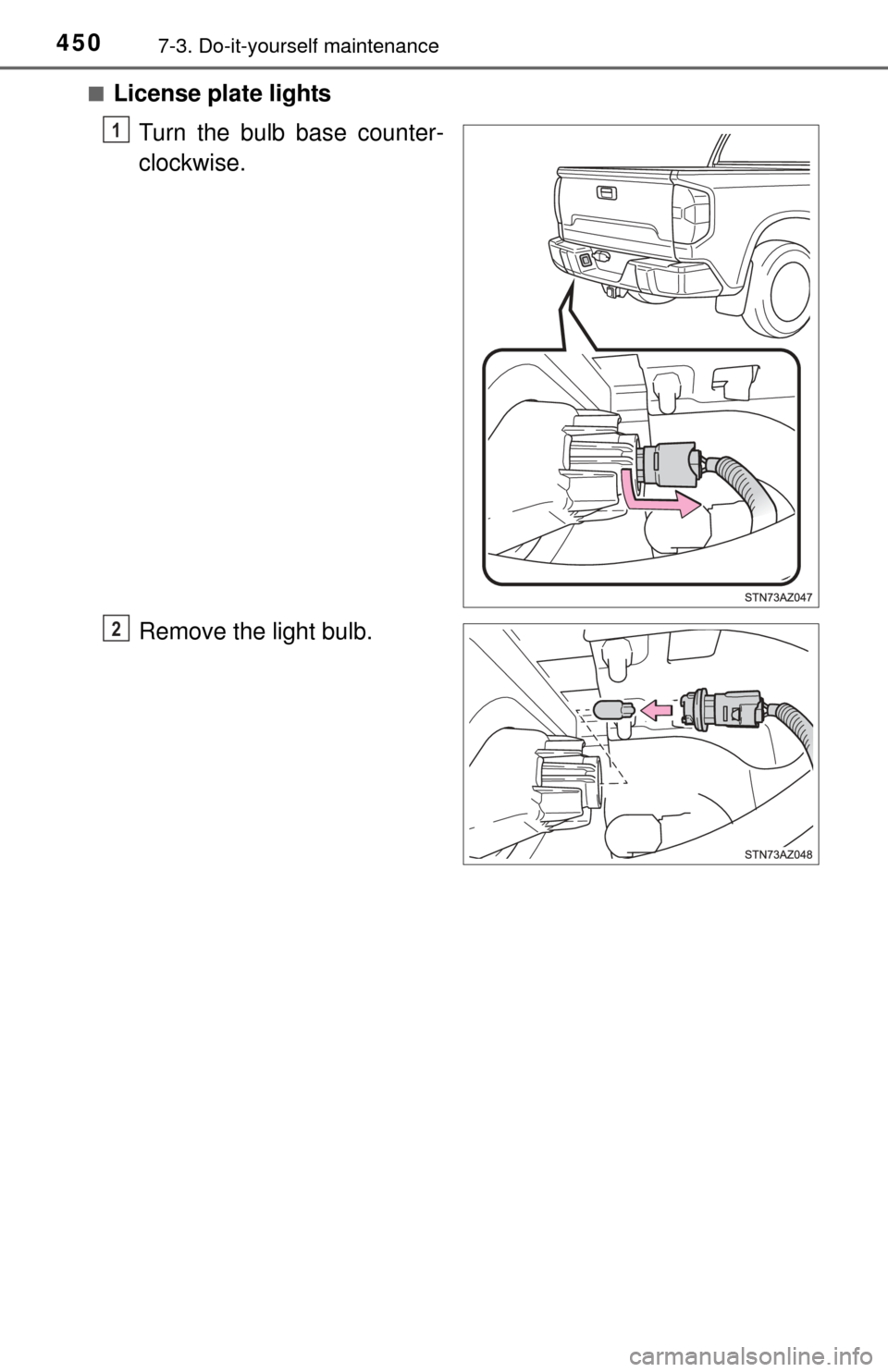 TOYOTA TUNDRA 2015 2.G Owners Manual 4507-3. Do-it-yourself maintenance
■License plate lightsTurn the bulb base counter-
clockwise.
Remove the light bulb.
1
2 