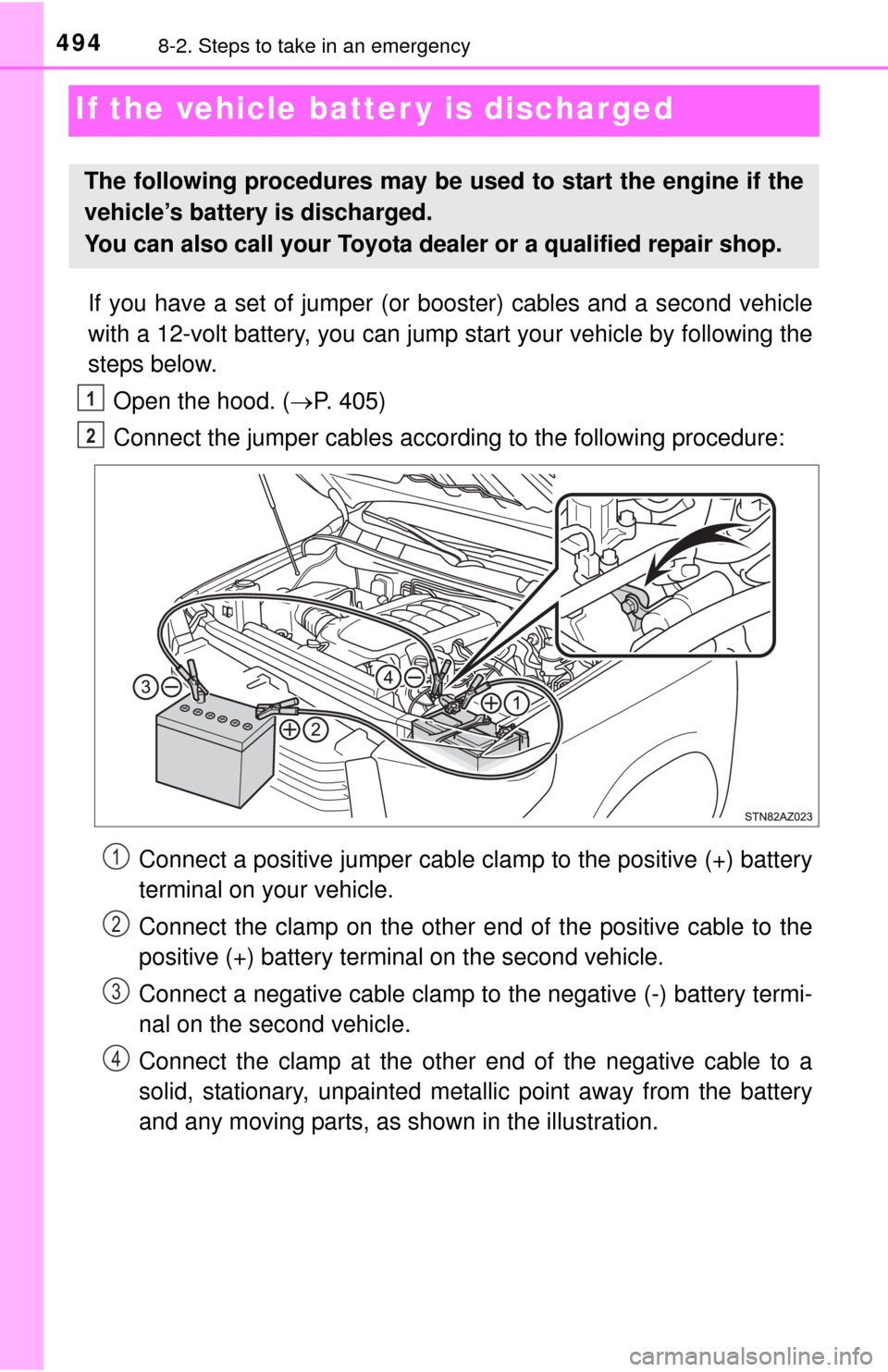 TOYOTA TUNDRA 2015 2.G Owners Manual 4948-2. Steps to take in an emergency
If the vehicle batter y is discharged
If you have a set of jumper (or booster) cables and a second vehicle
with a 12-volt battery, you can jump start your vehicl TOYOTA TUNDRA 2015 2.G Owners Manual 4948-2. Steps to take in an emergency
If the vehicle batter y is discharged
If you have a set of jumper (or booster) cables and a second vehicle
with a 12-volt battery, you can jump start your vehicl