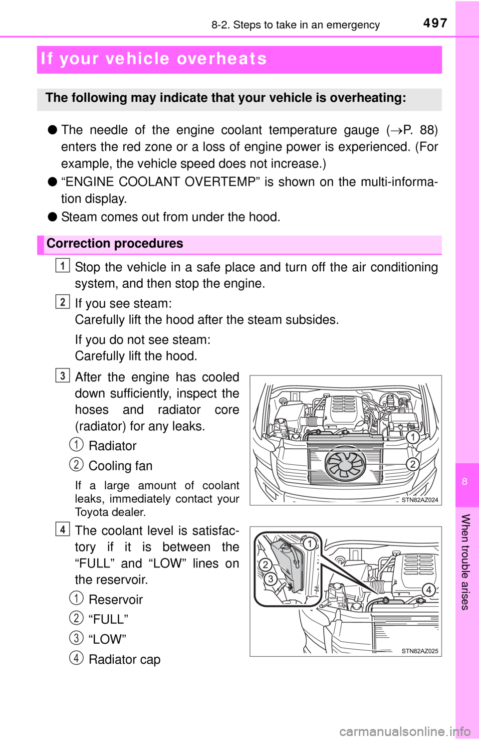 TOYOTA TUNDRA 2015 2.G Owners Manual 497
8
When trouble arises
8-2. Steps to take in an emergency
If your vehicle overheats
●The needle of the engine coolant temperature gauge ( P. 8 8 )
enters the red zone or a loss of engine powe TOYOTA TUNDRA 2015 2.G Owners Manual 497
8
When trouble arises
8-2. Steps to take in an emergency
If your vehicle overheats
●The needle of the engine coolant temperature gauge ( P. 8 8 )
enters the red zone or a loss of engine powe