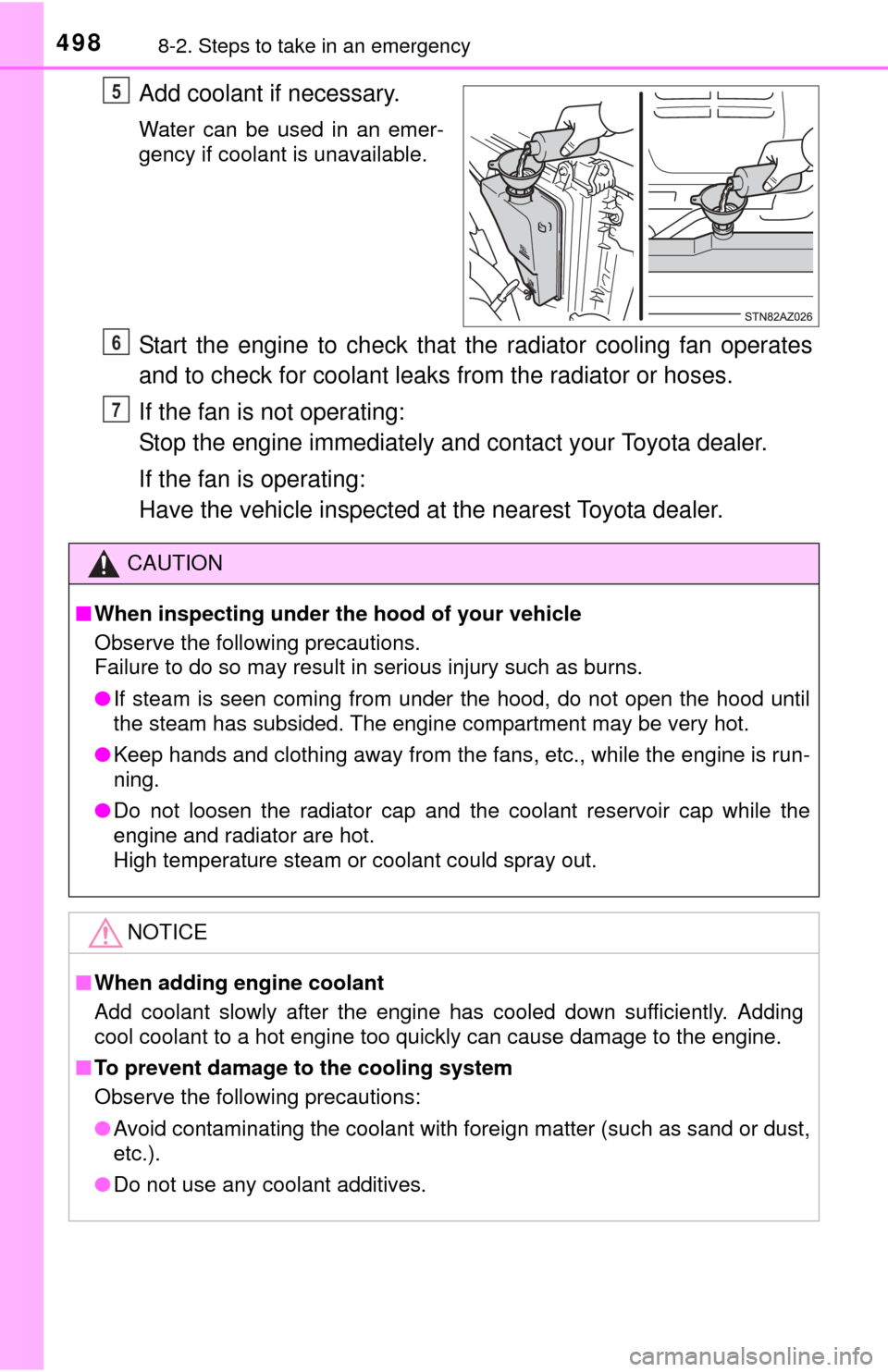 TOYOTA TUNDRA 2015 2.G Owners Manual 4988-2. Steps to take in an emergency
Add coolant if necessary.
Water can be used in an emer-
gency if coolant is unavailable.
Start the engine to check that the radiator cooling fan operates
and to c TOYOTA TUNDRA 2015 2.G Owners Manual 4988-2. Steps to take in an emergency
Add coolant if necessary.
Water can be used in an emer-
gency if coolant is unavailable.
Start the engine to check that the radiator cooling fan operates
and to c