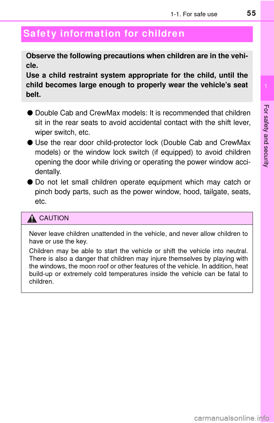 TOYOTA TUNDRA 2015 2.G Owners Manual 551-1. For safe use
1
For safety and security
Safety information for children
●Double Cab and CrewMax models: It is recommended that children
sit in the rear seats to avoid acci dental contact with 