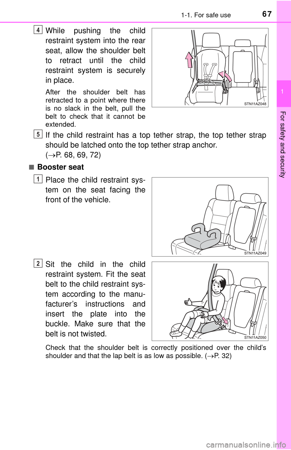 TOYOTA TUNDRA 2015 2.G Repair Manual 671-1. For safe use
1
For safety and security
While pushing the child
restraint system into the rear
seat, allow the shoulder belt
to retract until the child
restraint system is securely
in place.
Aft
