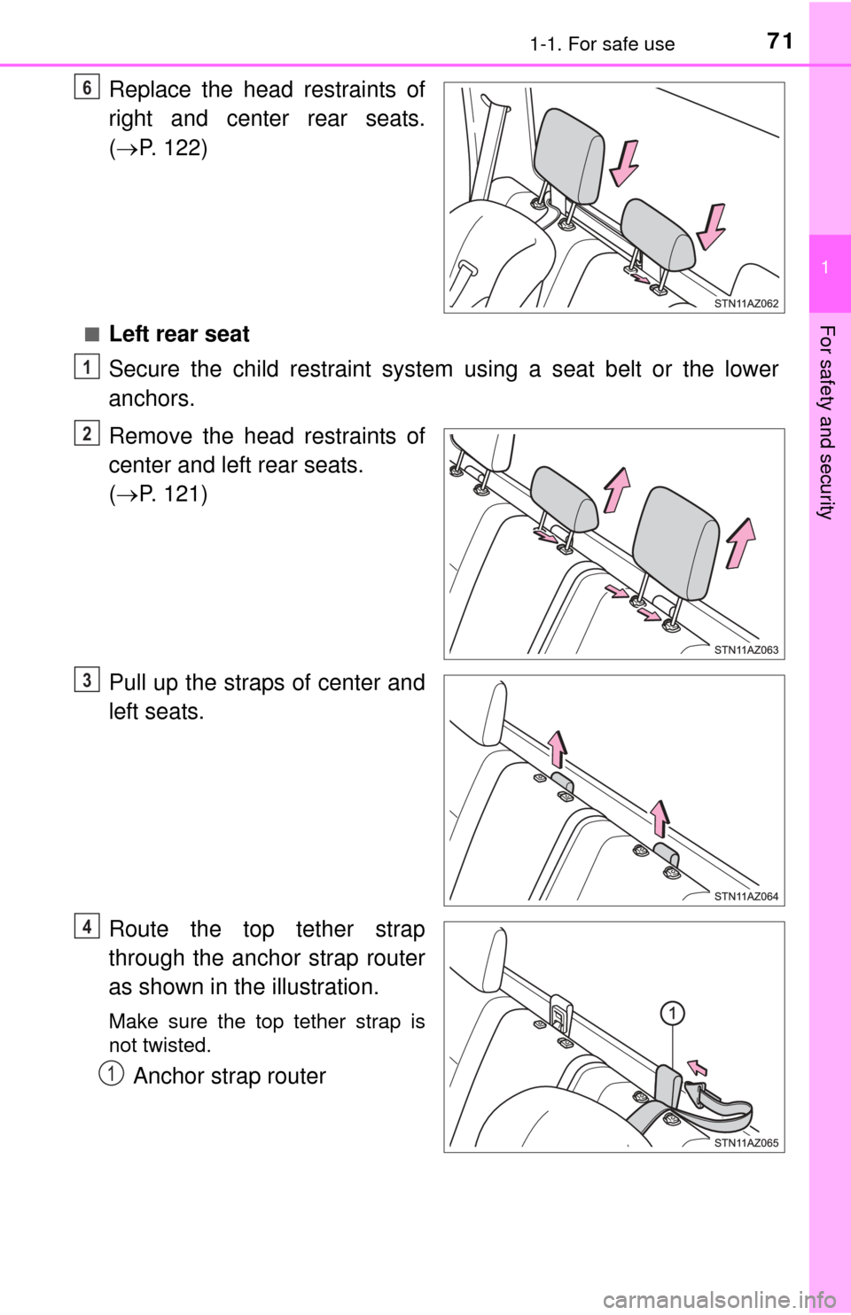 TOYOTA TUNDRA 2015 2.G Manual PDF 711-1. For safe use
1
For safety and security
Replace the head restraints of
right and center rear seats.
( P. 122)
■Left rear seat
Secure the child restraint system using a seat belt or the low TOYOTA TUNDRA 2015 2.G Manual PDF 711-1. For safe use
1
For safety and security
Replace the head restraints of
right and center rear seats.
( P. 122)
■Left rear seat
Secure the child restraint system using a seat belt or the low
