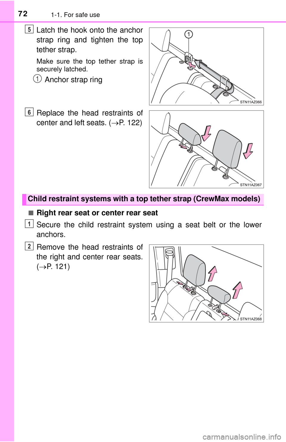TOYOTA TUNDRA 2015 2.G Owners Manual 721-1. For safe use
Latch the hook onto the anchor
strap ring and tighten the top
tether strap.
Make sure the top tether strap is
securely latched.
Anchor strap ring
Replace the head restraints of
cen