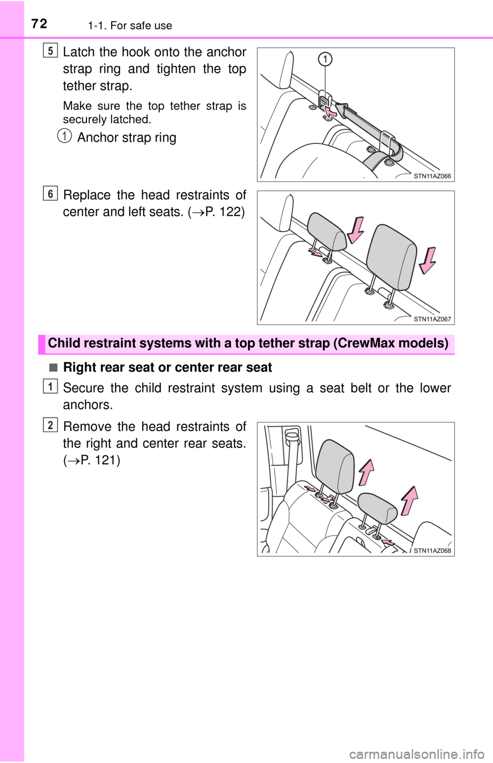 TOYOTA TUNDRA 2015 2.G Owners Manual 721-1. For safe use
Latch the hook onto the anchor
strap ring and tighten the top
tether strap.
Make sure the top tether strap is
securely latched.
Anchor strap ring
Replace the head restraints of
cen