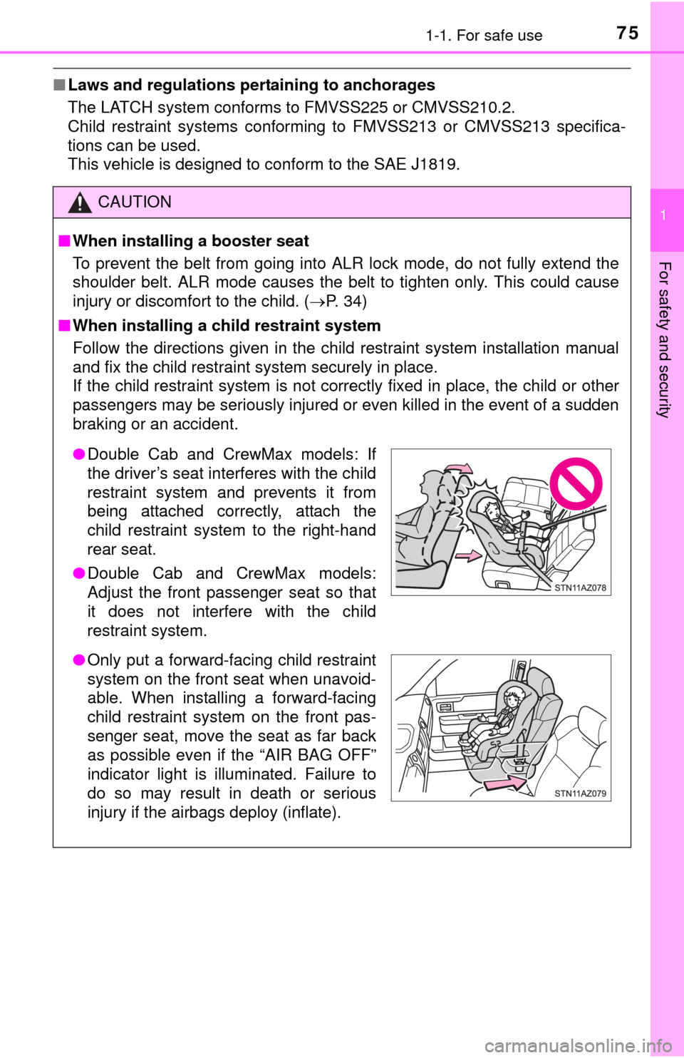 TOYOTA TUNDRA 2015 2.G Manual PDF 751-1. For safe use
1
For safety and security
■Laws and regulations pertaining to anchorages
The LATCH system conforms to FMVSS225 or CMVSS210.2.
Child restraint systems conforming to FMVSS213 or CM TOYOTA TUNDRA 2015 2.G Manual PDF 751-1. For safe use
1
For safety and security
■Laws and regulations pertaining to anchorages
The LATCH system conforms to FMVSS225 or CMVSS210.2.
Child restraint systems conforming to FMVSS213 or CM
