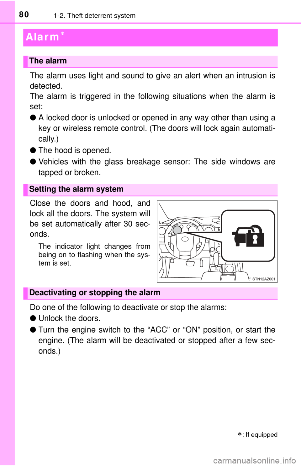 TOYOTA TUNDRA 2015 2.G Owners Manual 801-2. Theft deterrent system
Alar m
The alarm uses light and sound to give an alert when an intrusion is
detected.
The alarm is triggered in the following situations when the alarm is
set:
●A lo