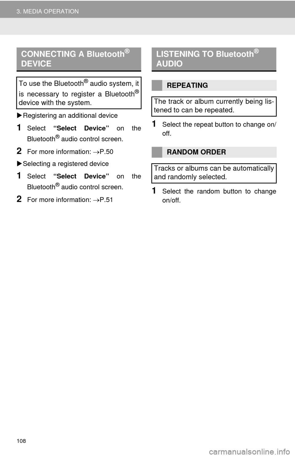 TOYOTA TUNDRA 2016 2.G Navigation Manual 108
3. MEDIA OPERATION
Registering an additional device
1Select “Select Device” on the
Bluetooth
® audio control screen.
2For more in formation: P.50
Se
lecting a registered device
1 TOYOTA TUNDRA 2016 2.G Navigation Manual 108
3. MEDIA OPERATION
Registering an additional device
1Select “Select Device” on the
Bluetooth
® audio control screen.
2For more in formation: P.50
Se
lecting a registered device
1
