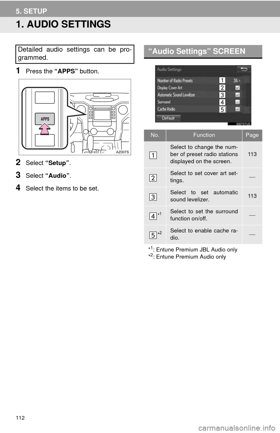 TOYOTA TUNDRA 2016 2.G Navigation Manual 112
5. SETUP
1. AUDIO SETTINGS
1Press the “APPS” button.
2Select “Setup” .
3Select “Audio” .
4Select the items to be set.
Detailed audio settings can be pro-
grammed.“Audio Settings” S TOYOTA TUNDRA 2016 2.G Navigation Manual 112
5. SETUP
1. AUDIO SETTINGS
1Press the “APPS” button.
2Select “Setup” .
3Select “Audio” .
4Select the items to be set.
Detailed audio settings can be pro-
grammed.“Audio Settings” S