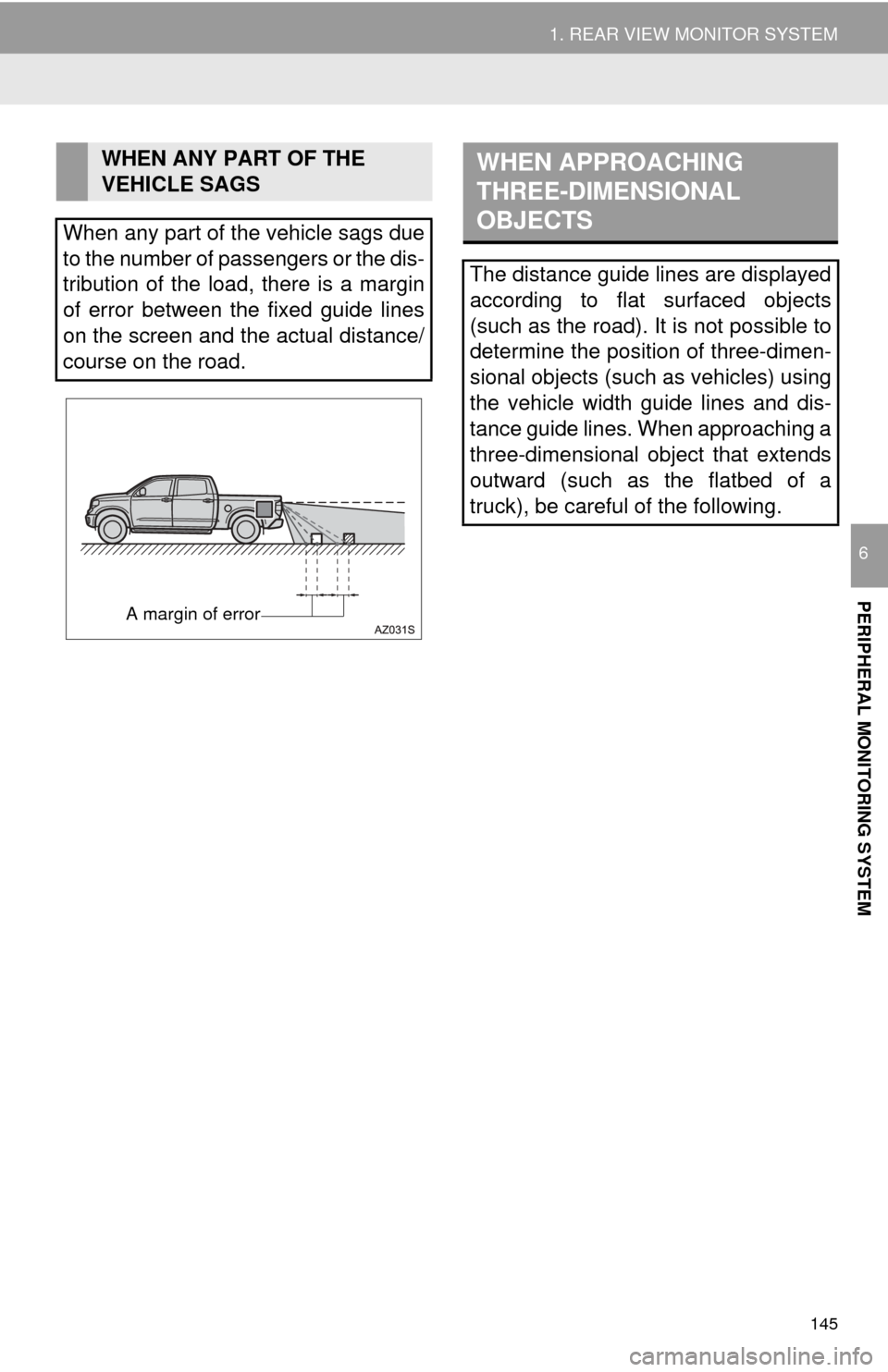 TOYOTA TUNDRA 2016 2.G Navigation Manual 145
1. REAR VIEW MONITOR SYSTEM
PERIPHERAL MONITORING SYSTEM
6
WHEN ANY PART OF THE
VEHICLE SAGS
When any part of the vehicle sags due
to the number of passengers or the dis-
tribution of the load, TOYOTA TUNDRA 2016 2.G Navigation Manual 145
1. REAR VIEW MONITOR SYSTEM
PERIPHERAL MONITORING SYSTEM
6
WHEN ANY PART OF THE
VEHICLE SAGS
When any part of the vehicle sags due
to the number of passengers or the dis-
tribution of the load,