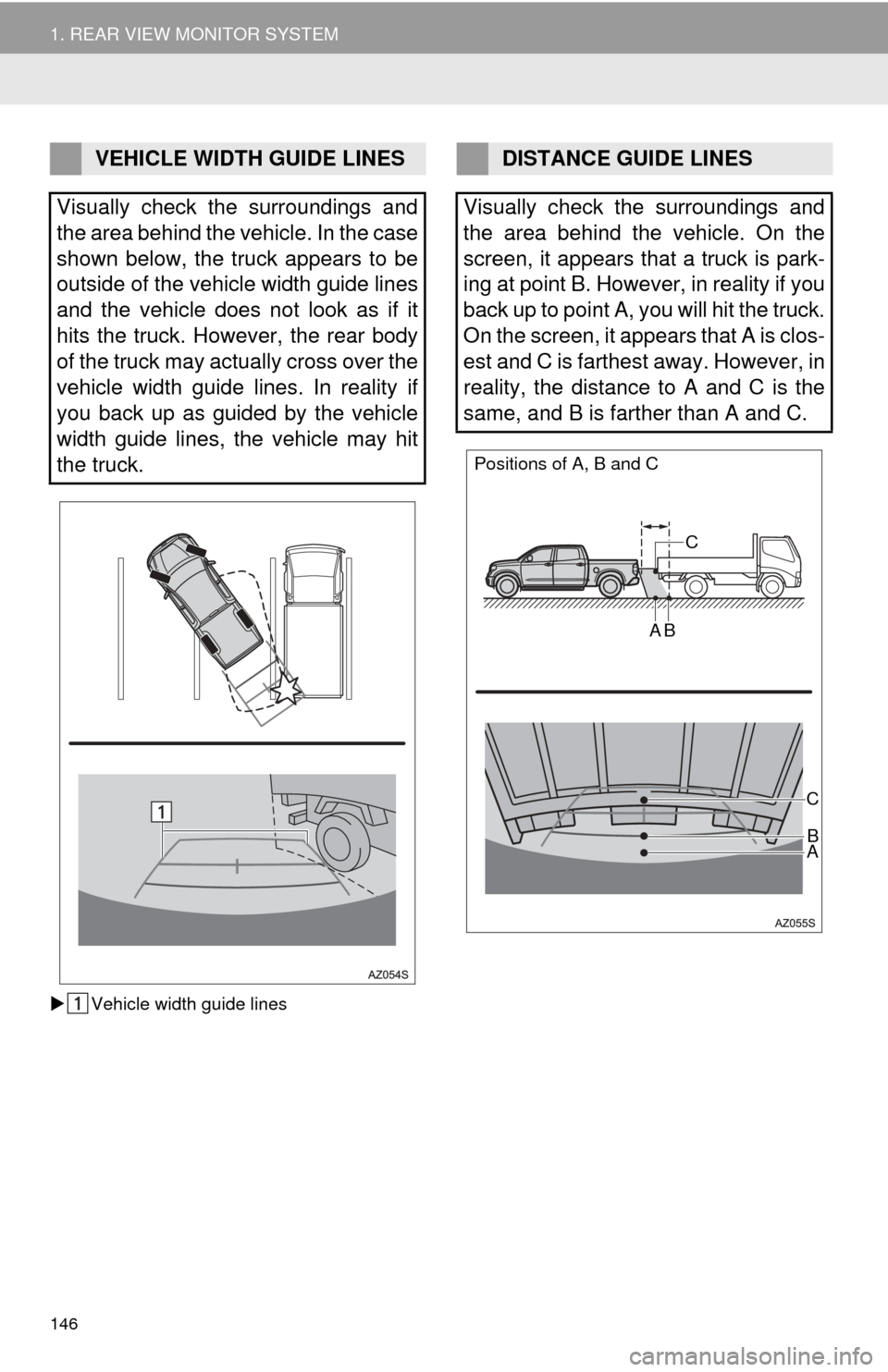 TOYOTA TUNDRA 2016 2.G Navigation Manual 146
1. REAR VIEW MONITOR SYSTEM
Vehicle width guide lines
VEHICLE WIDTH GUIDE LINES
Visually check the surroundings and
the area behind the vehicle. In the case
shown below, the truck appears to TOYOTA TUNDRA 2016 2.G Navigation Manual 146
1. REAR VIEW MONITOR SYSTEM
Vehicle width guide lines
VEHICLE WIDTH GUIDE LINES
Visually check the surroundings and
the area behind the vehicle. In the case
shown below, the truck appears to